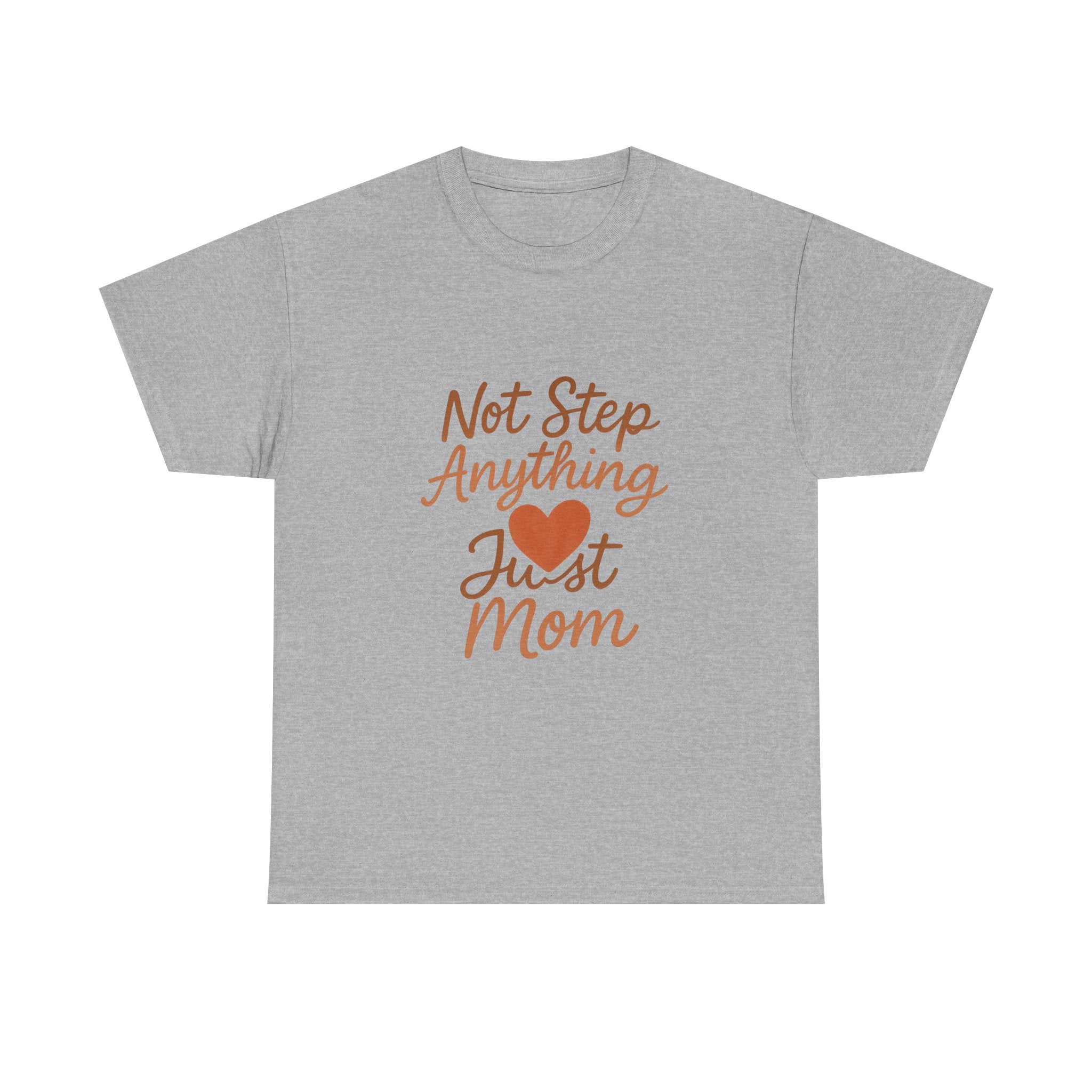 Stepmom Not Step Anything Just Mom T-Shirt | Gift for Mom | Graphic Tee