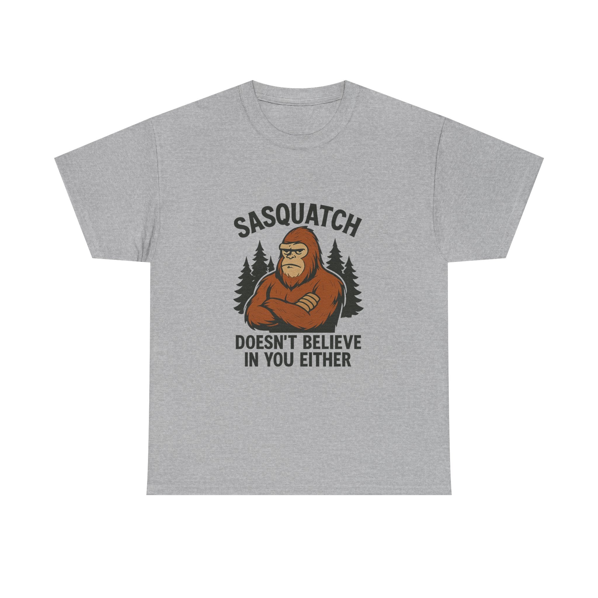 Sasquatch Doesnt Believe In You Either T-Shirt | Unique Gift | Graphic Tee