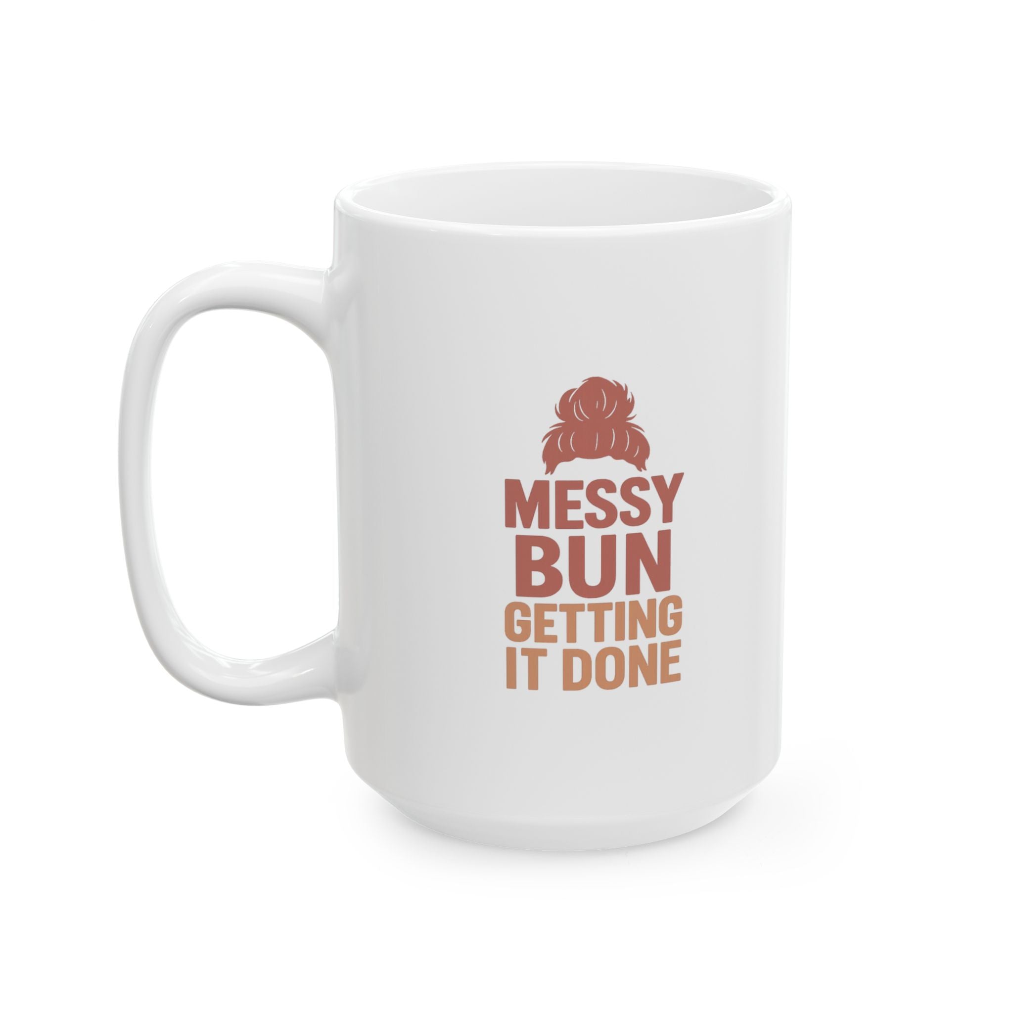 Messy Bun Getting It Done Coffee Mug | Unique Gift | Ceramic Mug