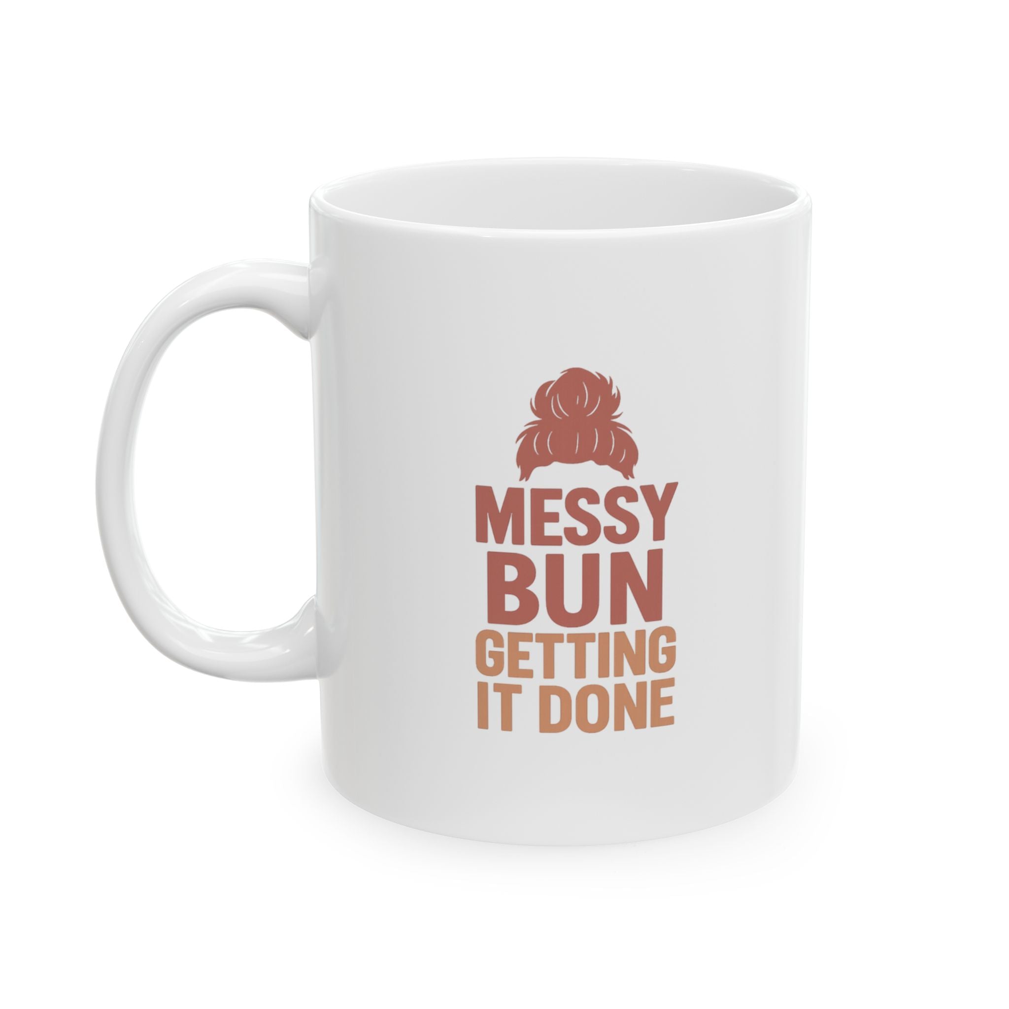 Messy Bun Getting It Done Coffee Mug | Unique Gift | Ceramic Mug