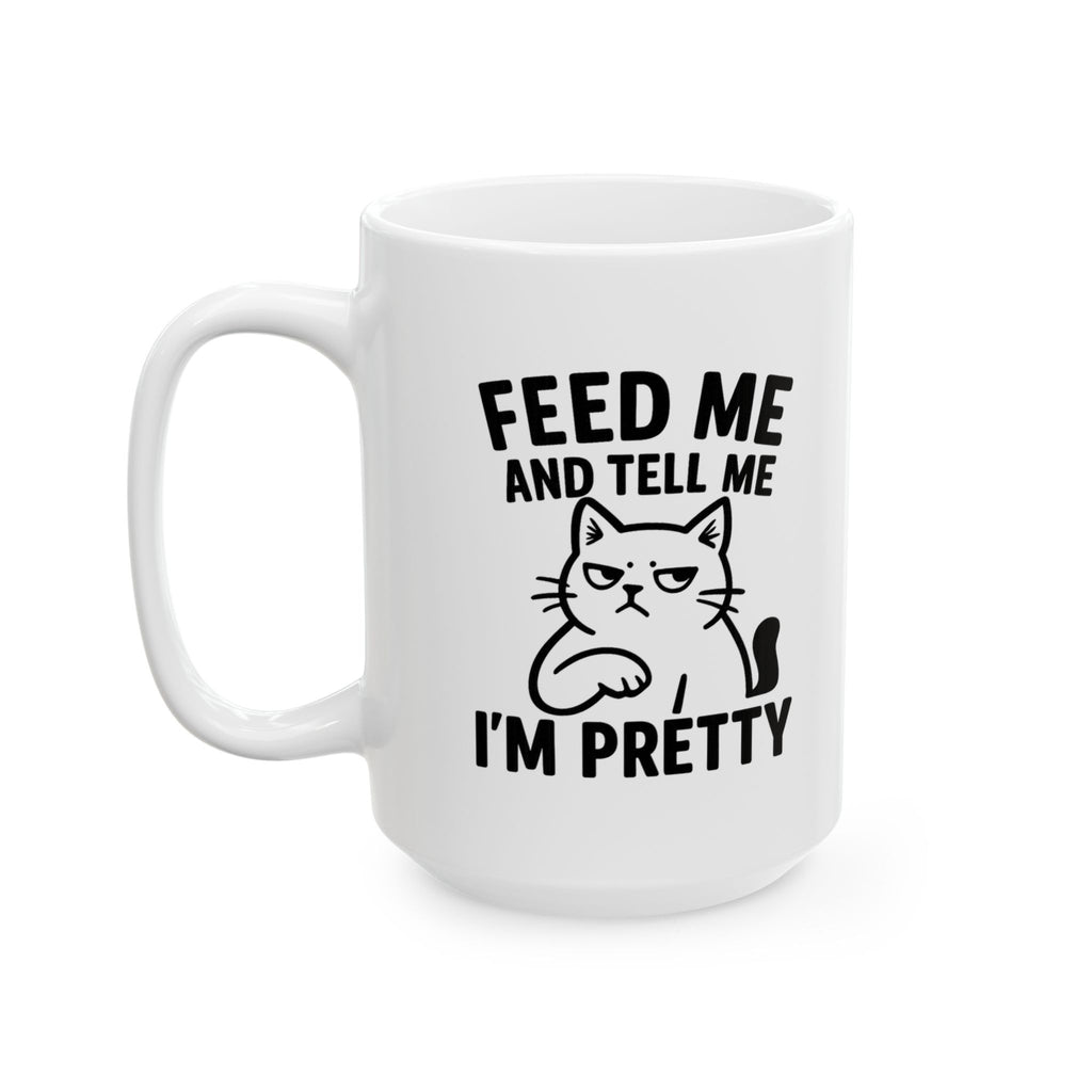 Feed Me And Tell Me Im Pretty Cat Coffee Mug | Funny Cat Gift | Ceramic Mug