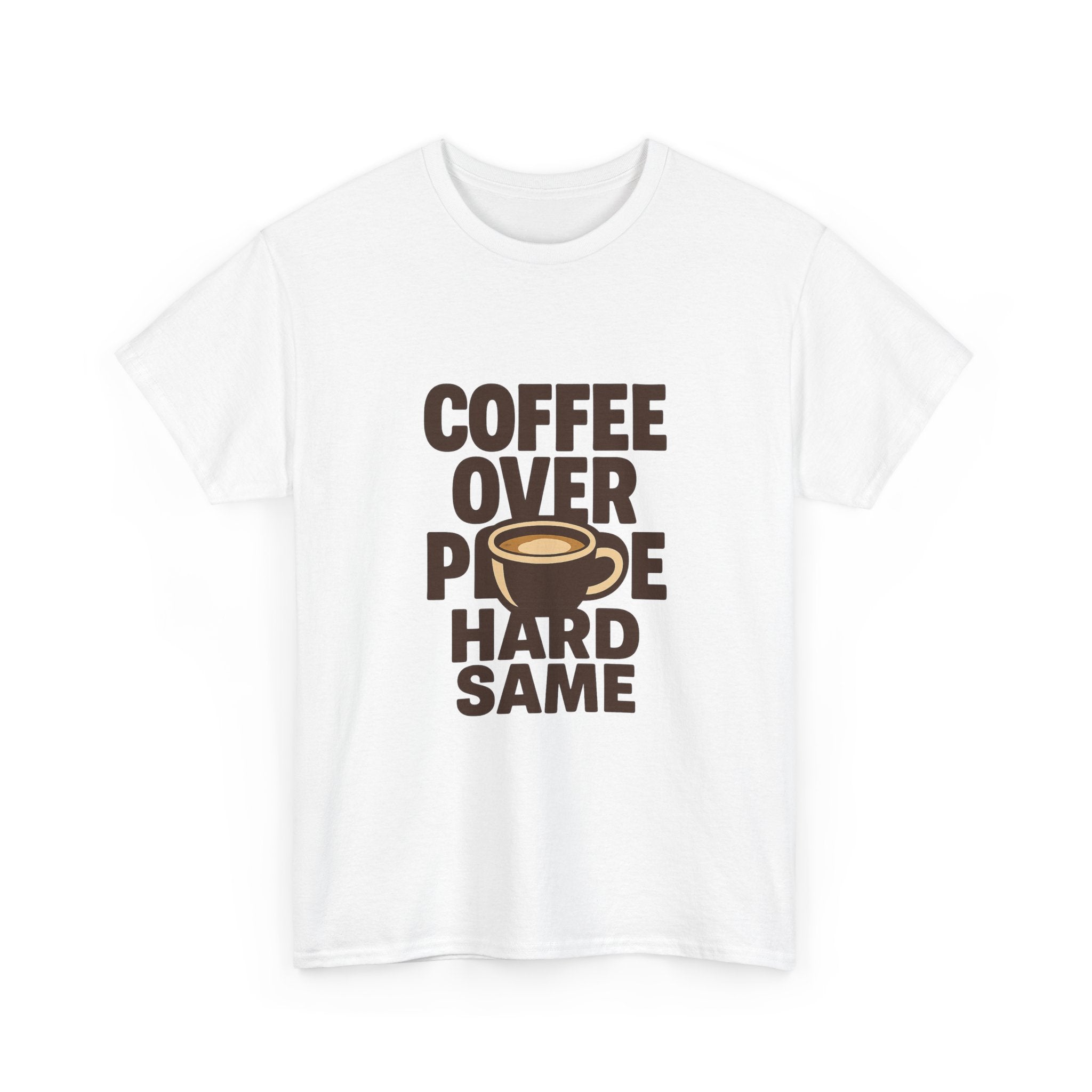 Coffee Over People Hard Same T-Shirt | Coffee Lover Gift | Graphic Tee