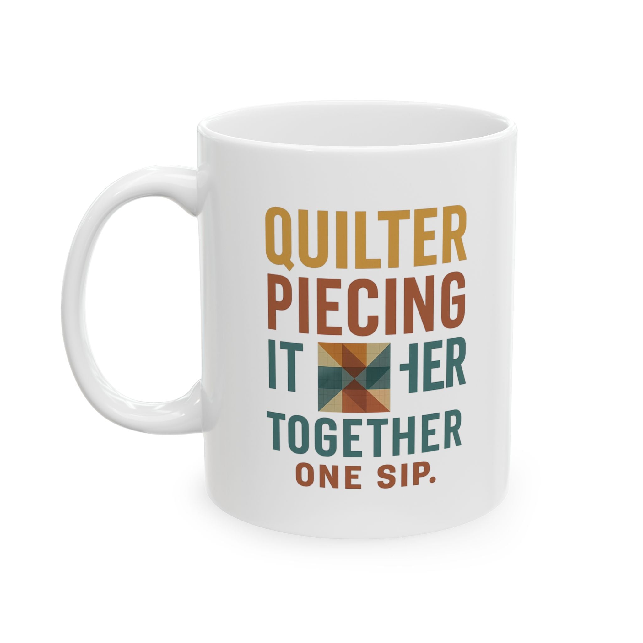 Quilter Piecing It Together One Sip At A Time Coffee Mug | Unique Gift | Ceramic Mug