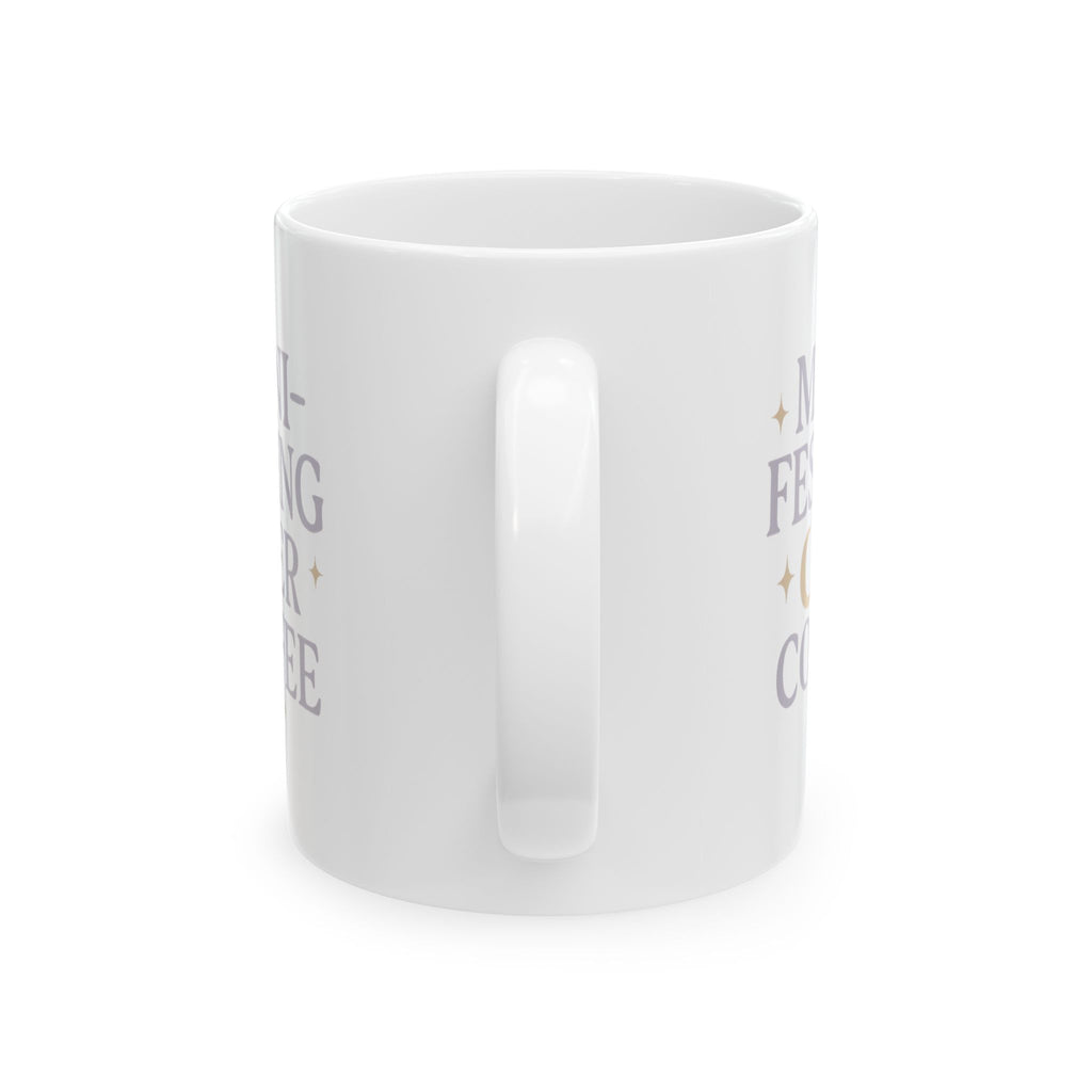 Manifesting It Over My Morning Cup Coffee Mug | Unique Gift | Ceramic Mug