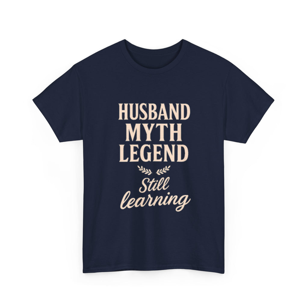 Husband Myth Legend Still Learning T-Shirt | Unique Gift | Graphic Tee