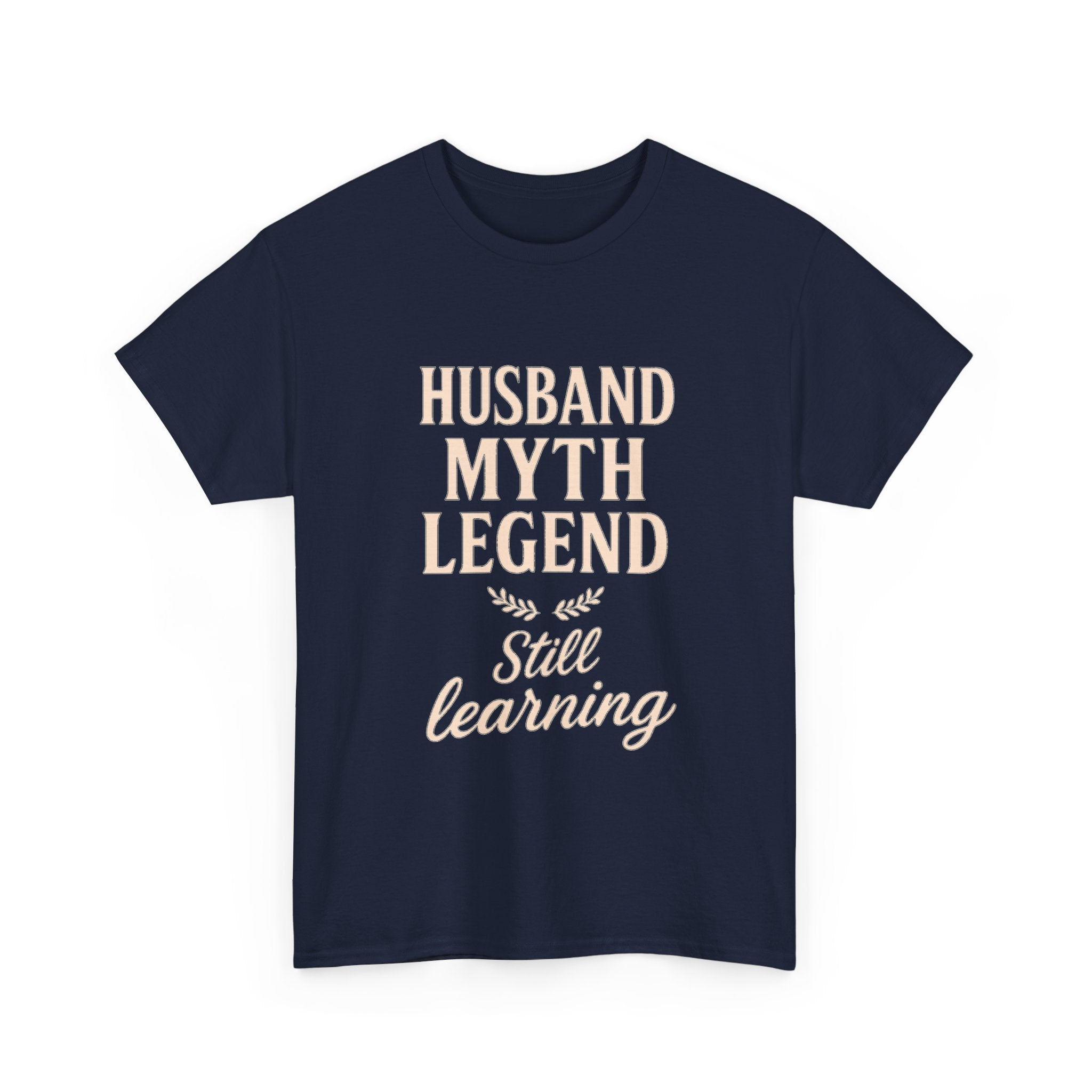 Husband Myth Legend Still Learning T-Shirt | Unique Gift | Graphic Tee