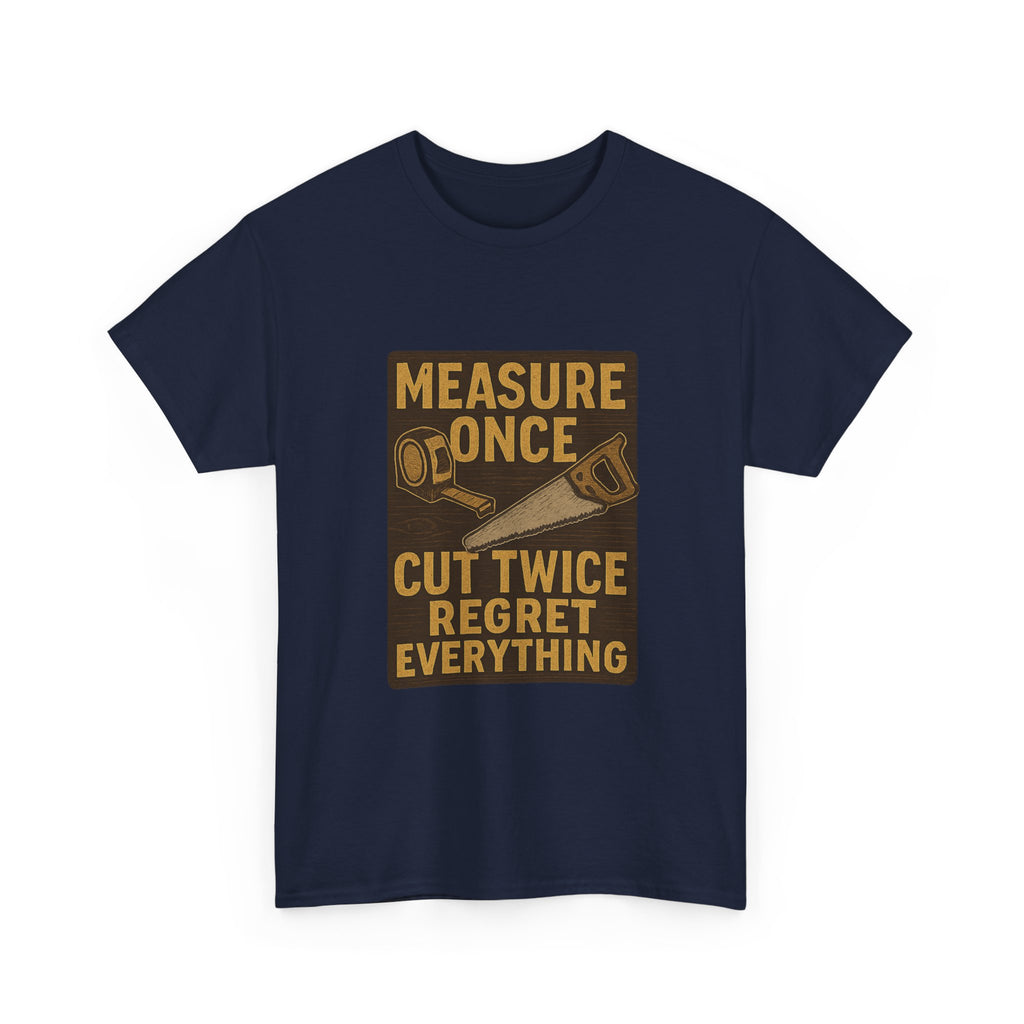 DIY Dad Measure Once Cut Twice Regret Everything T-Shirt