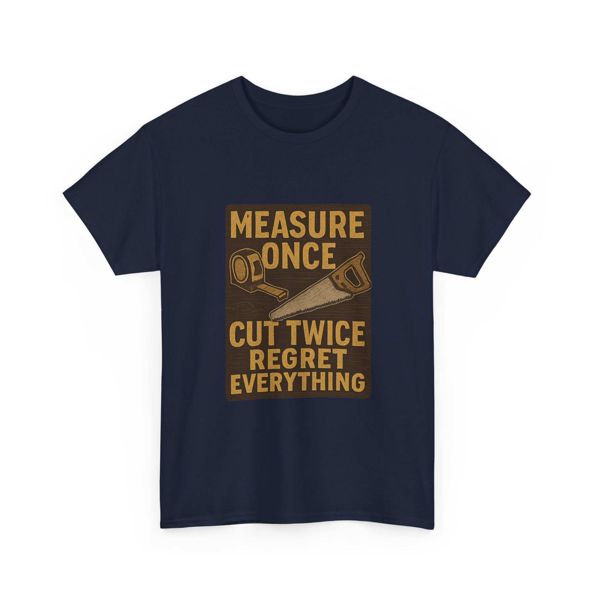 DIY Dad Measure Once Cut Twice Regret Everything T-Shirt