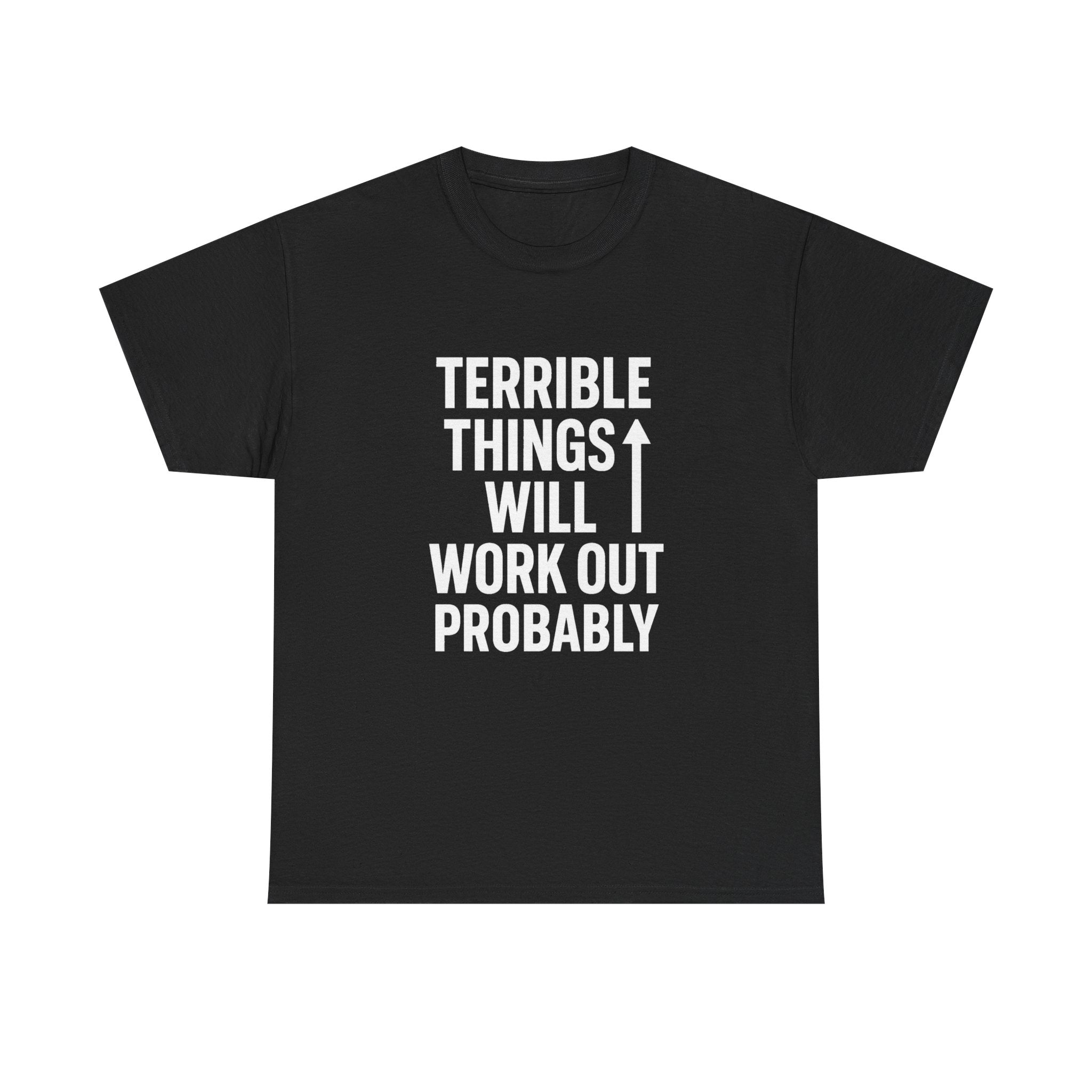 Sarcastic Optimist Terrible Things Will Work Out Probably T-Shirt | Unique Gift | Graphic Tee