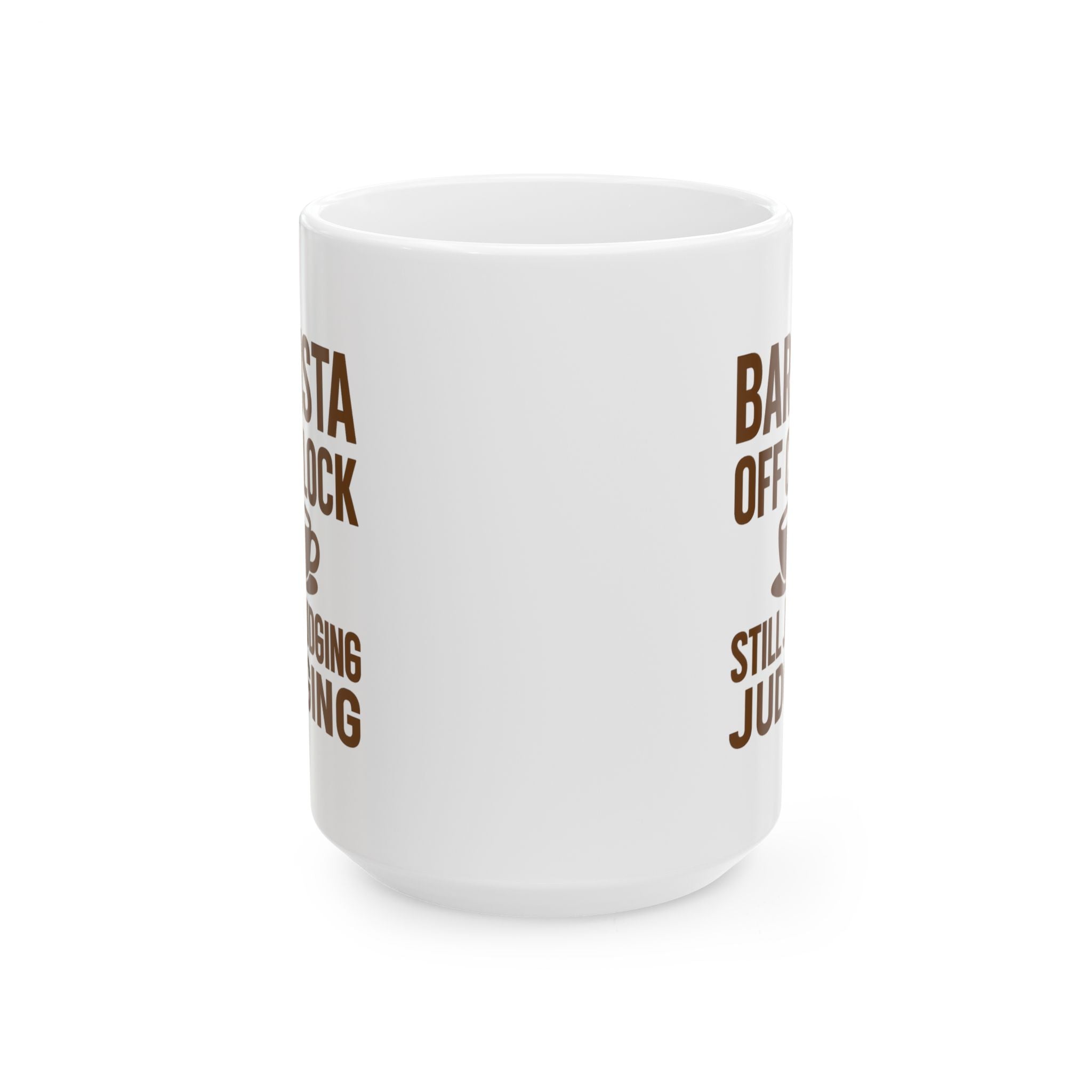 Barista Off The Clock Still Judging Your Order Coffee Mug | Unique Gift | Ceramic Mug