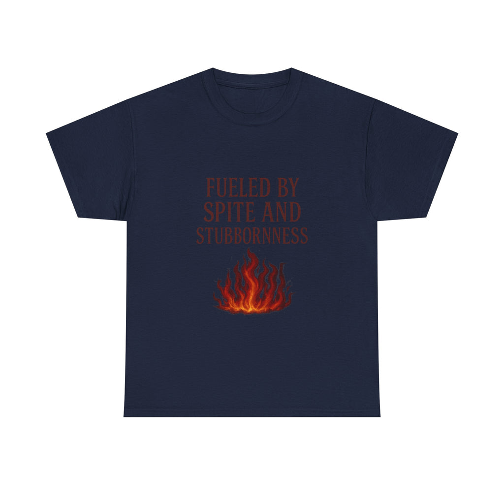 Fueled By Spite And Stubbornness T-Shirt | Unique Gift | Graphic Tee