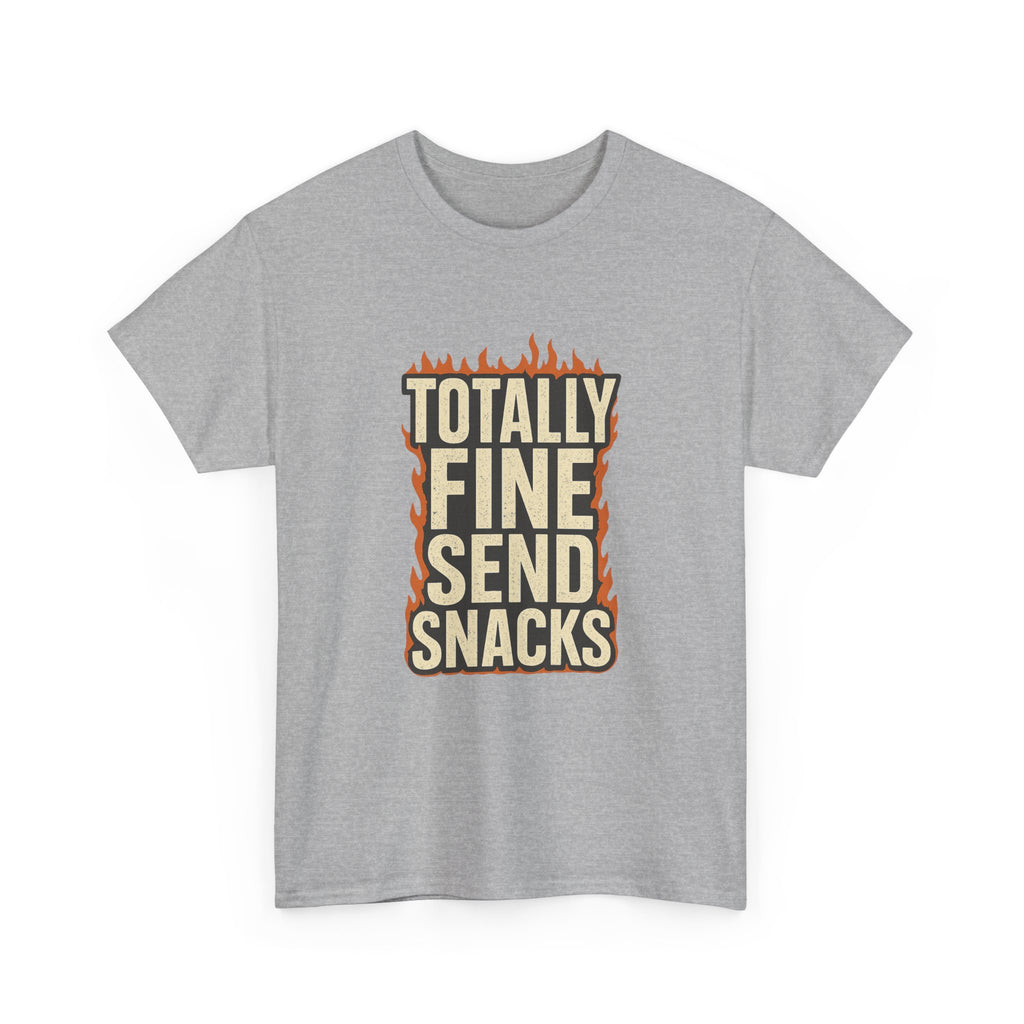 Totally Fine Send Snacks T-Shirt | Unique Gift | Graphic Tee