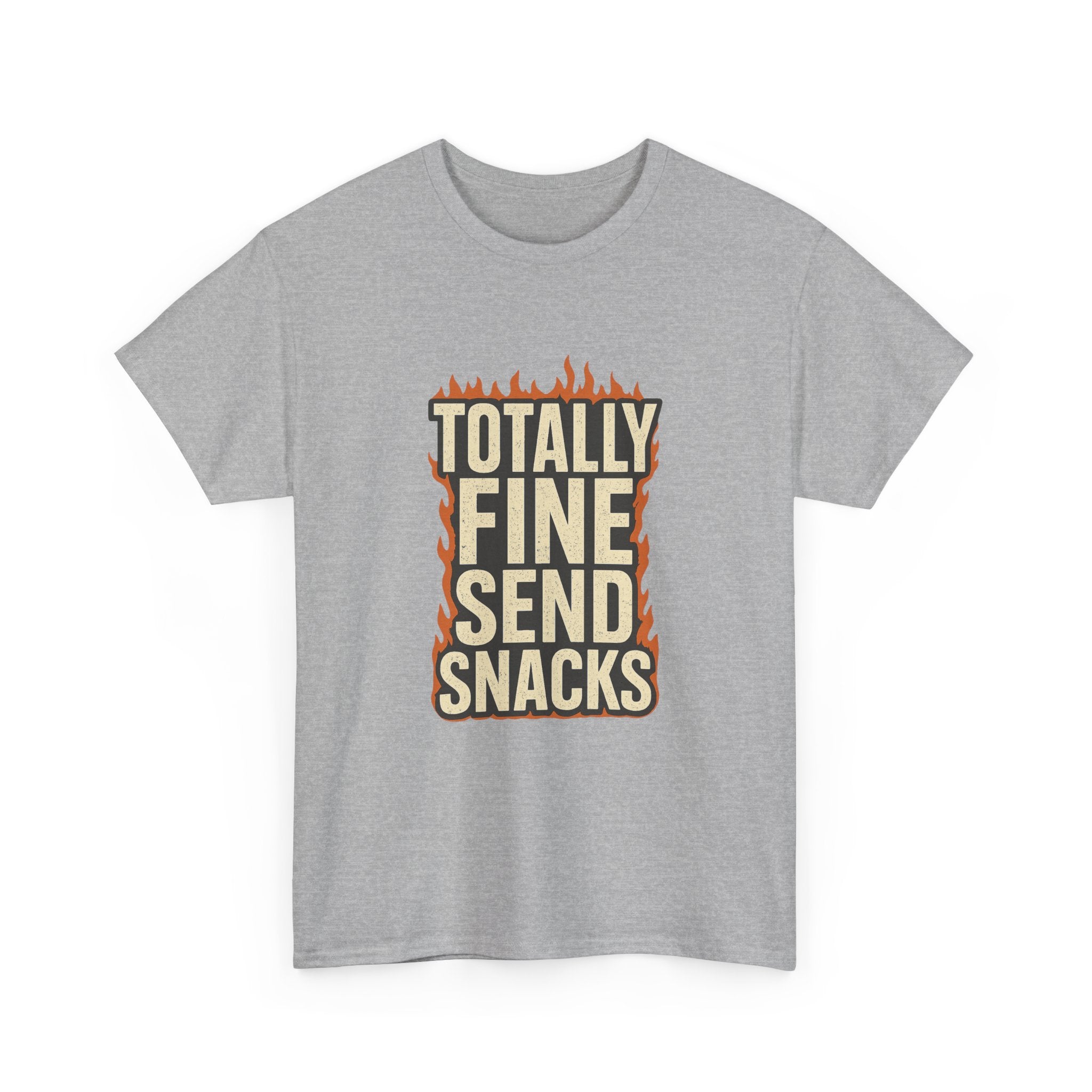 Totally Fine Send Snacks T-Shirt | Unique Gift | Graphic Tee