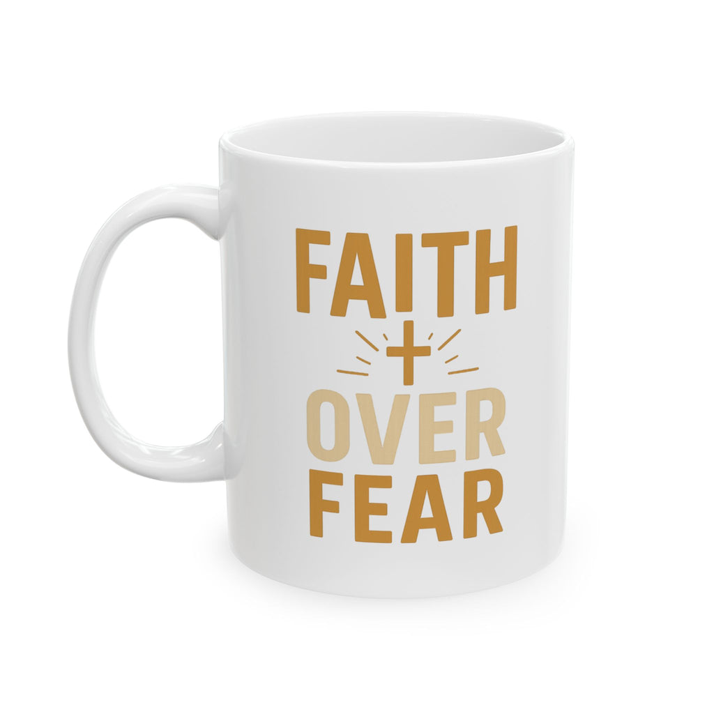 Faith Over Fear Every Single Morning Coffee Mug | Unique Gift | Ceramic Mug