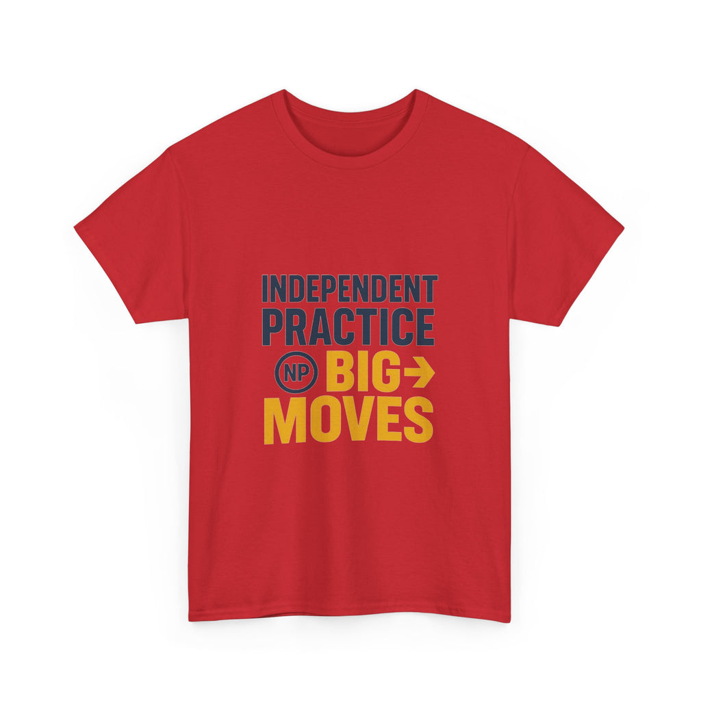 Nurse Practitioner Independent Practice Big Moves T-Shirt | Nurse Gift | Graphic Tee