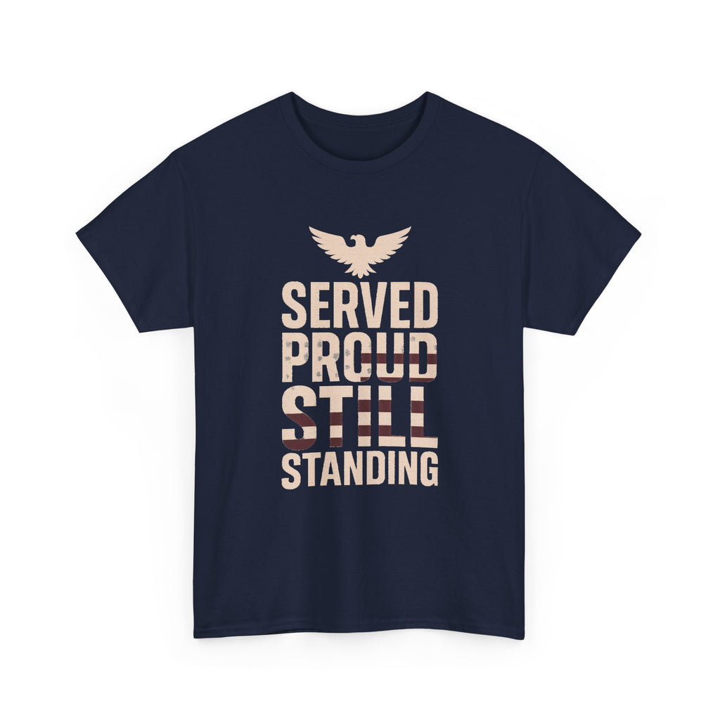 Veteran Served Proud Still Standing T-Shirt | Veteran Gift | Graphic Tee