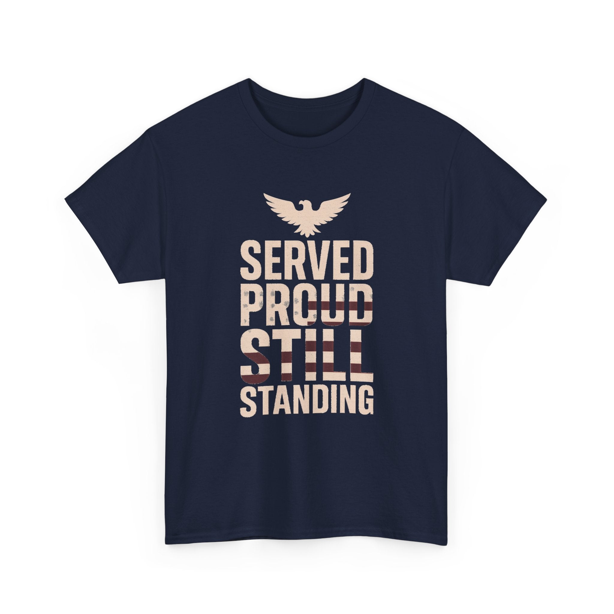 Veteran Served Proud Still Standing T-Shirt | Veteran Gift | Graphic Tee