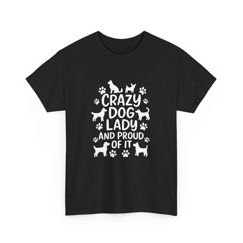 Crazy Dog Lady And Proud Of It T-Shirt | Dog Lover Gift | Graphic Tee
