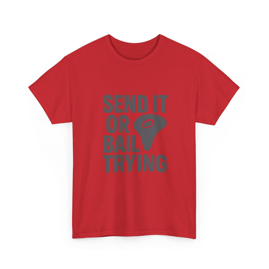 Rock Climber Send It Or Bail Trying T-Shirt | Unique Gift | Graphic Tee