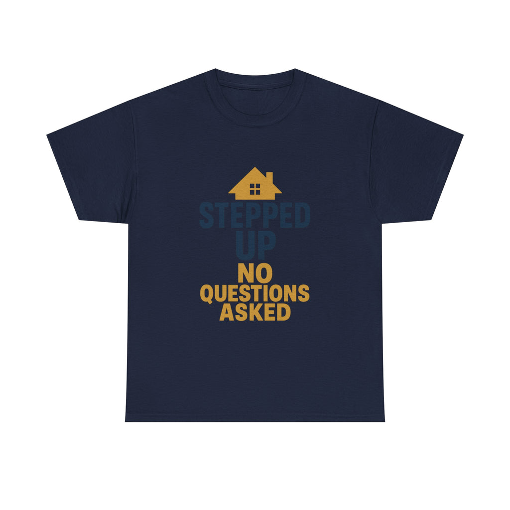 Stepdad Stepped Up No Questions Asked T-Shirt | Gift for Dad | Graphic Tee