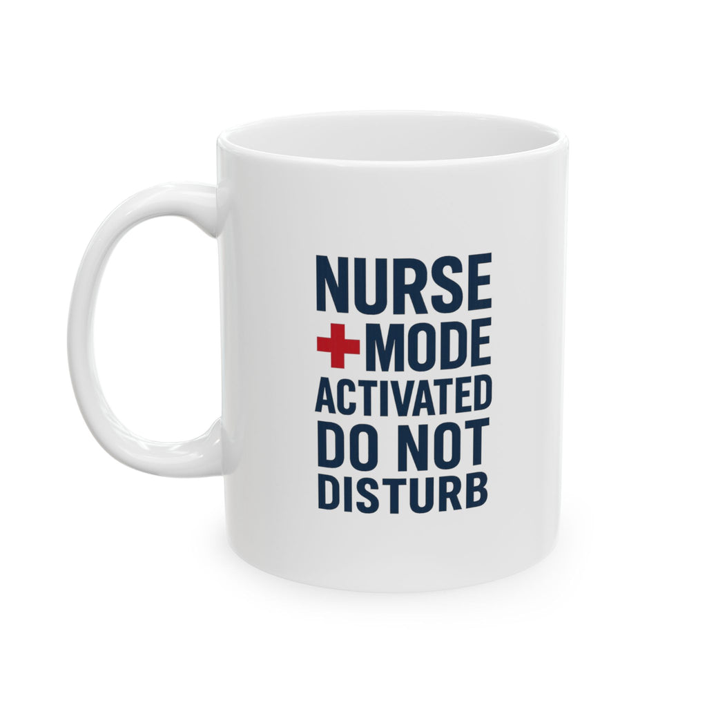 Nurse Mode Activated Do Not Disturb Coffee Mug | Nurse Gift | Ceramic Mug