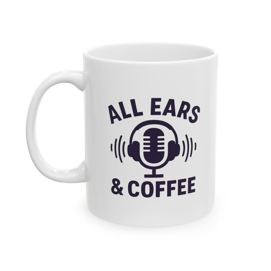 Podcast Host All Ears And Coffee Coffee Mug | Coffee Lover Gift | Ceramic Mug