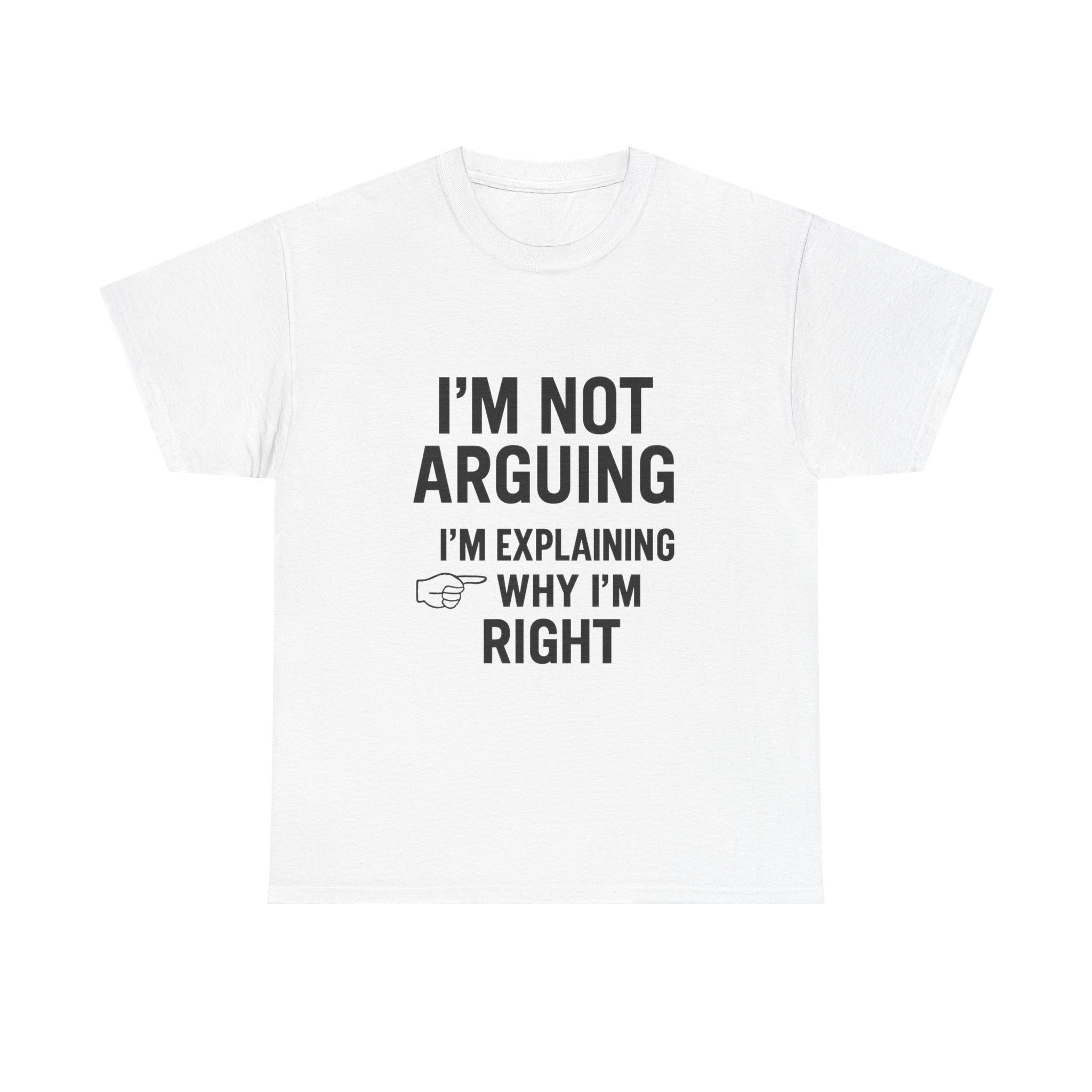 I'm Not Arguing Funny T-Shirt | Funny Gift | Graphic Tee