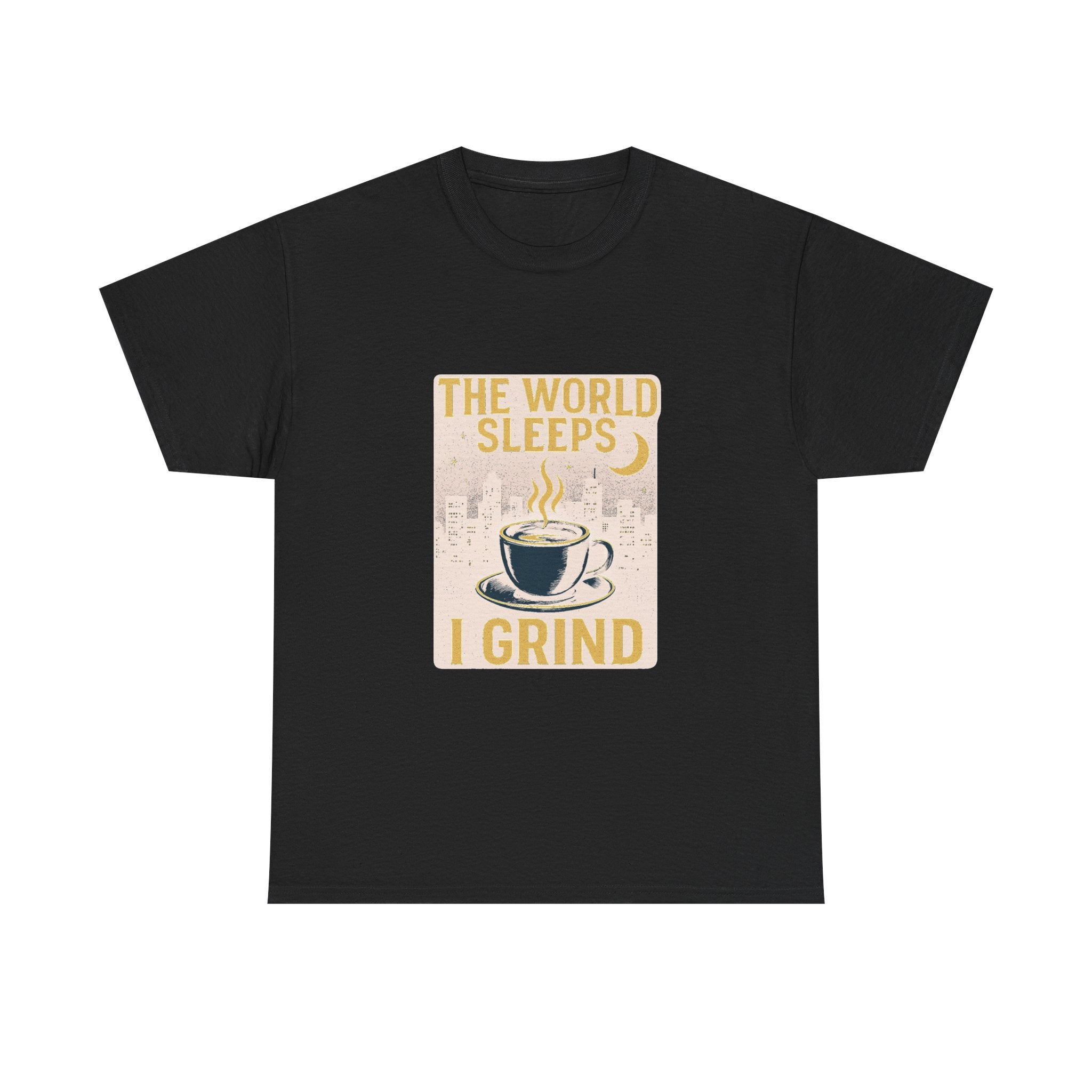 Night Shift Worker The World Sleeps I Grind T-Shirt