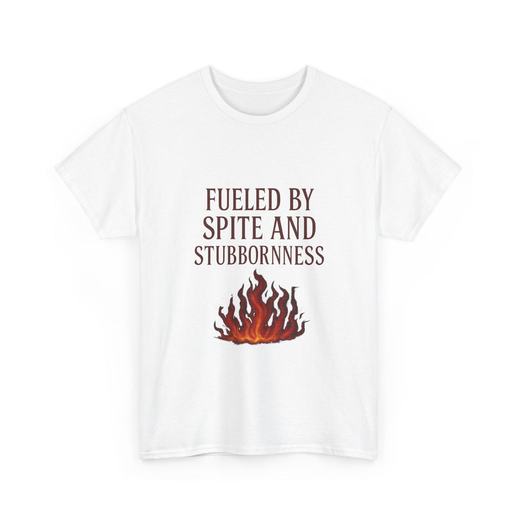Fueled By Spite And Stubbornness T-Shirt | Unique Gift | Graphic Tee
