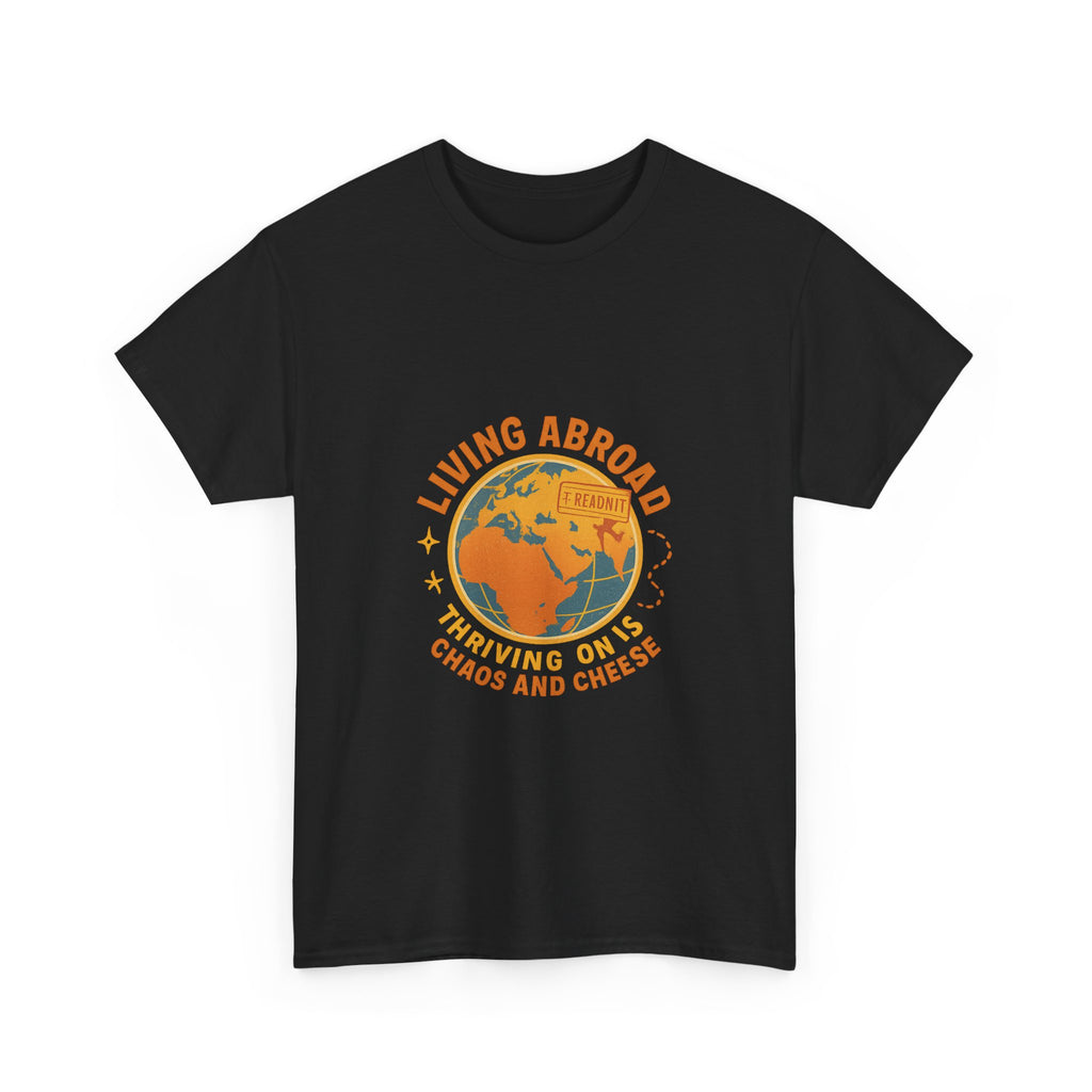Expat Living Abroad Thriving On Chaos And Cheese T-Shirt