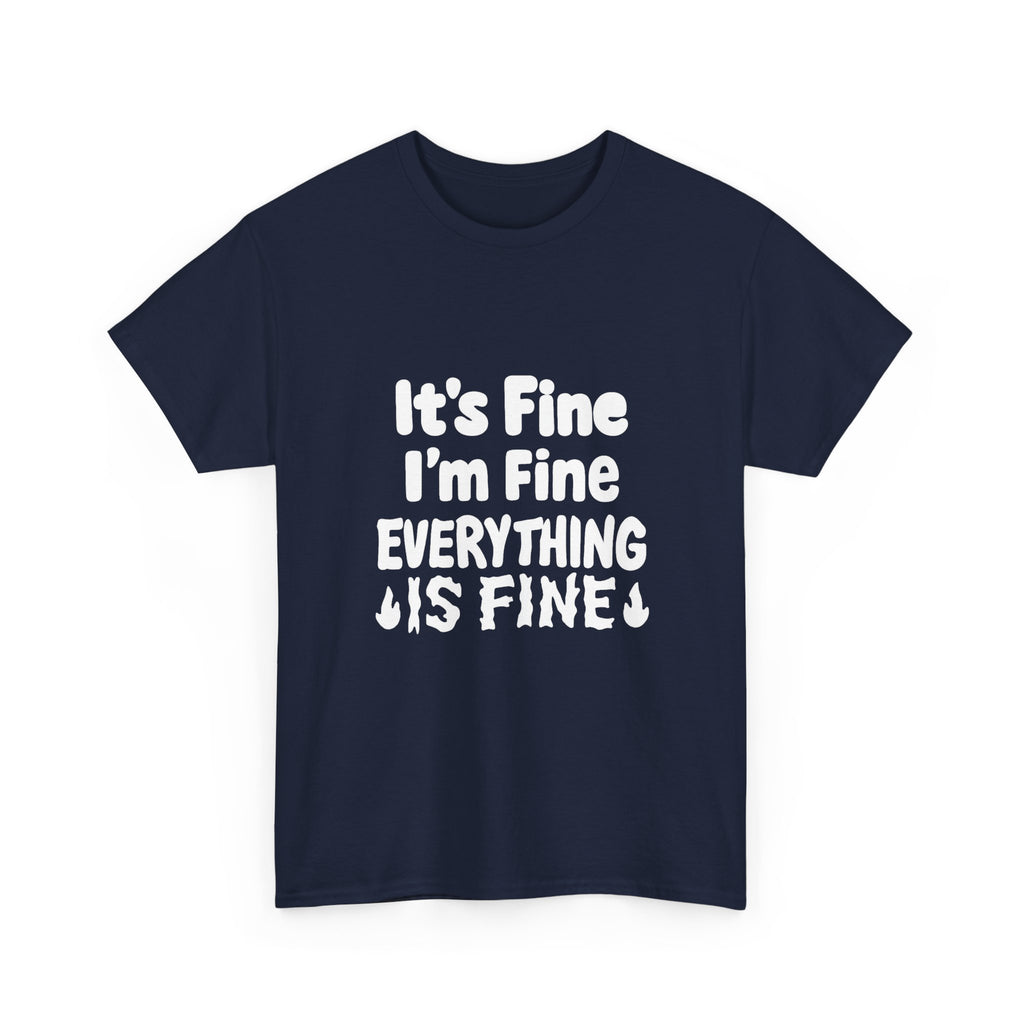 It's Fine I'm Fine Everything Is Fine T-Shirt | Unique Gift | Graphic Tee