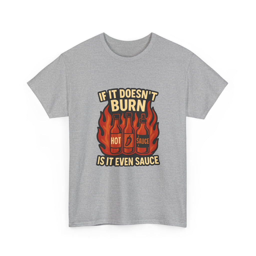 Hot Sauce Collector If It Doesn't Burn Is It Even Sauce T-Shirt