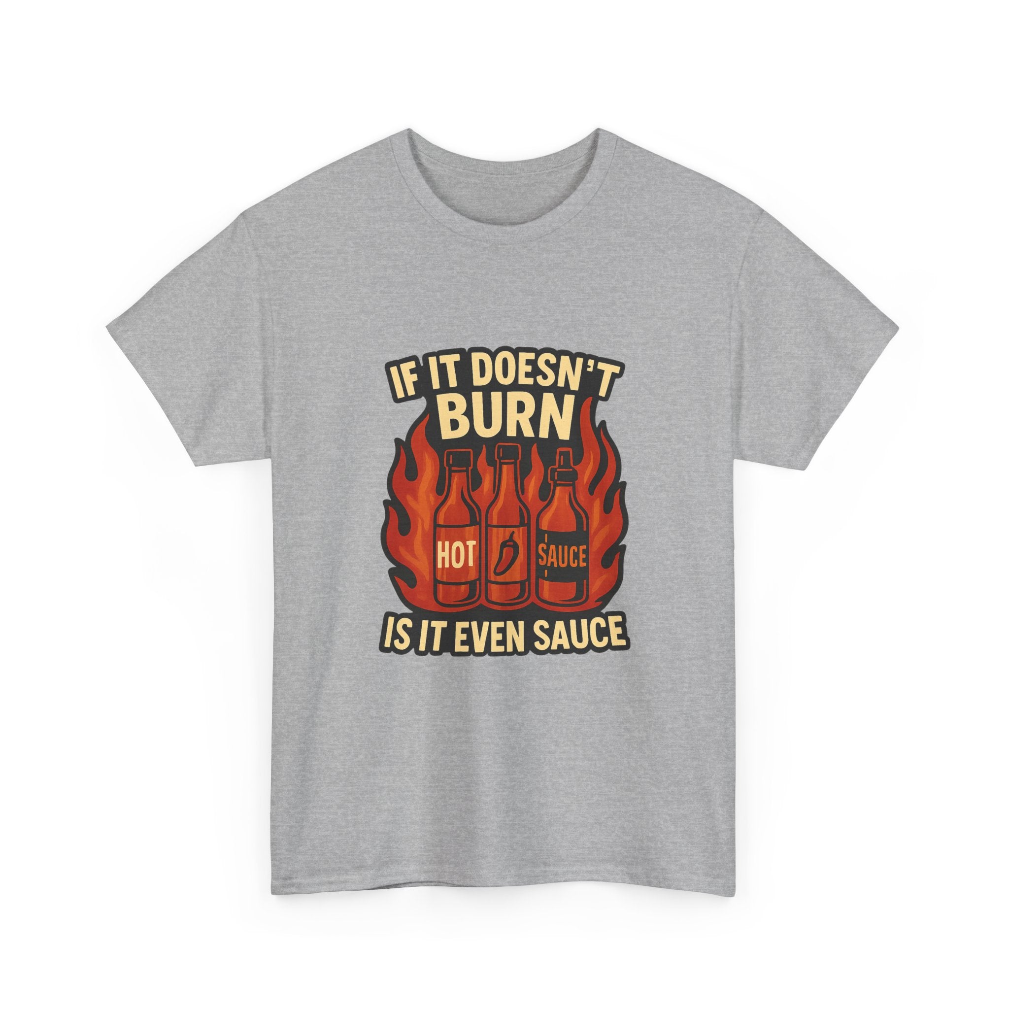 Hot Sauce Collector If It Doesn't Burn Is It Even Sauce T-Shirt