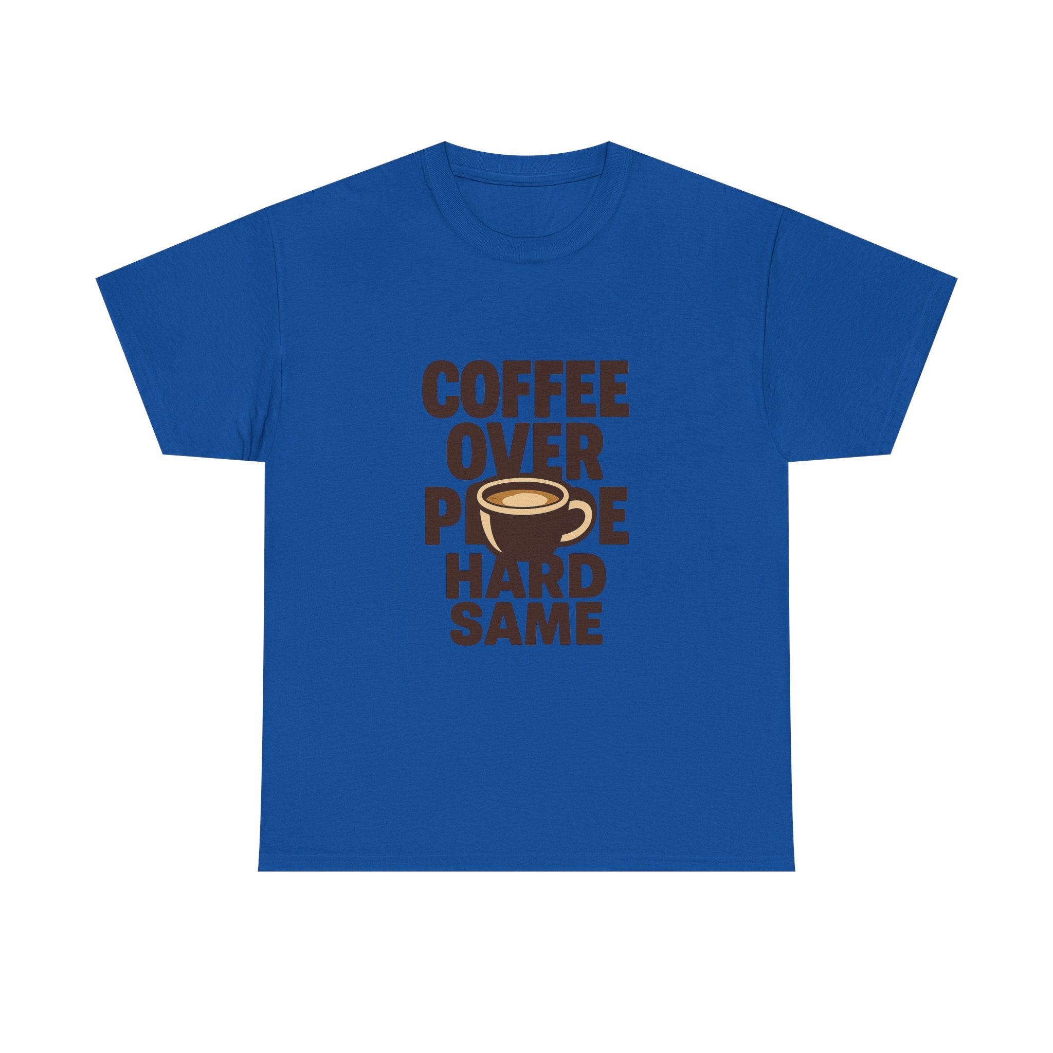 Coffee Over People Hard Same T-Shirt | Coffee Lover Gift | Graphic Tee
