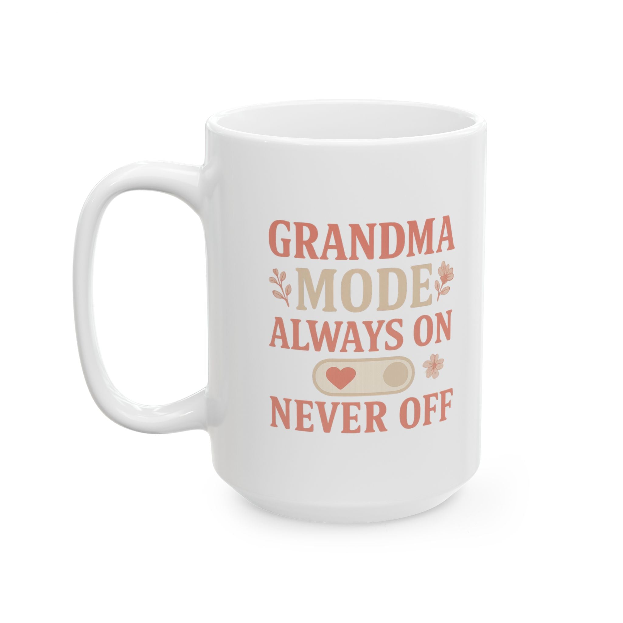 Grandma Mode Always On Never Off Coffee Mug | Gift for Grandma | Ceramic Mug
