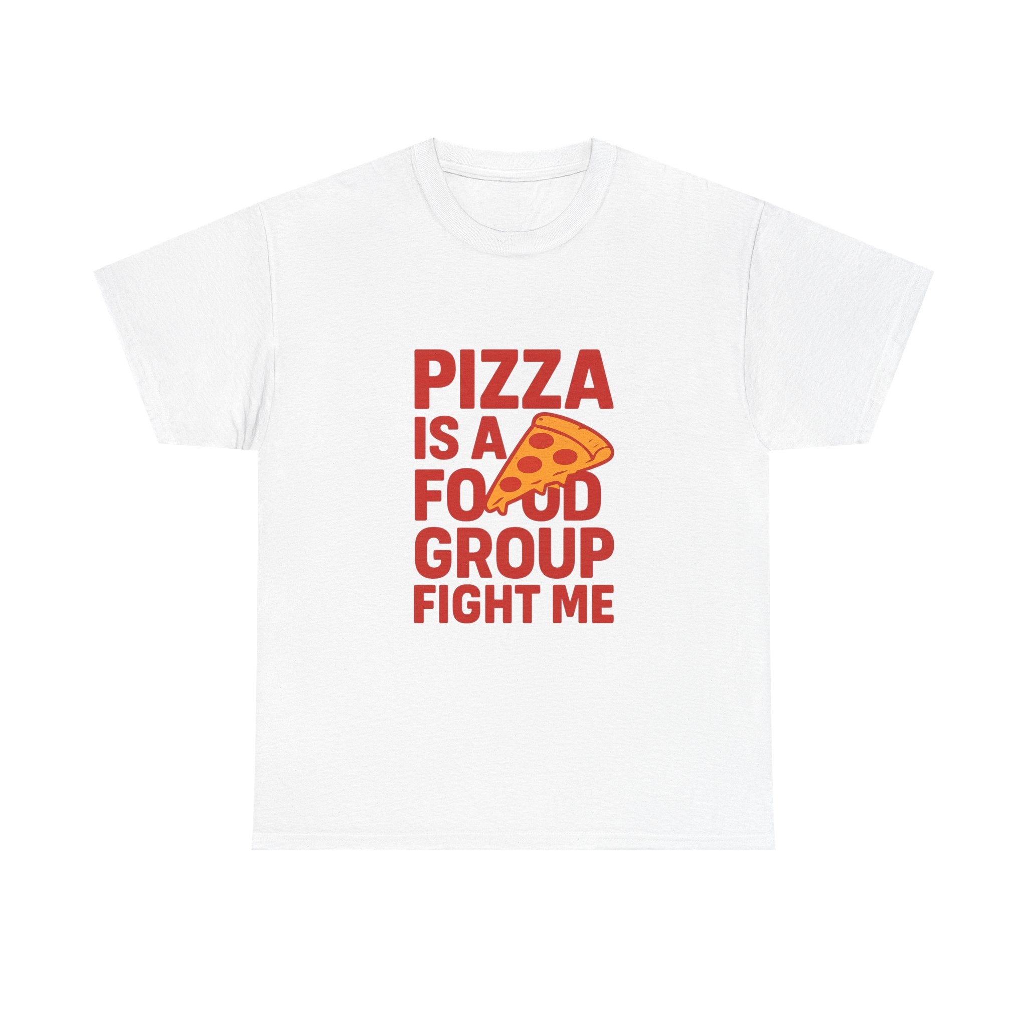 Pizza Is A Food Group Fight Me T-Shirt | Unique Gift | Graphic Tee