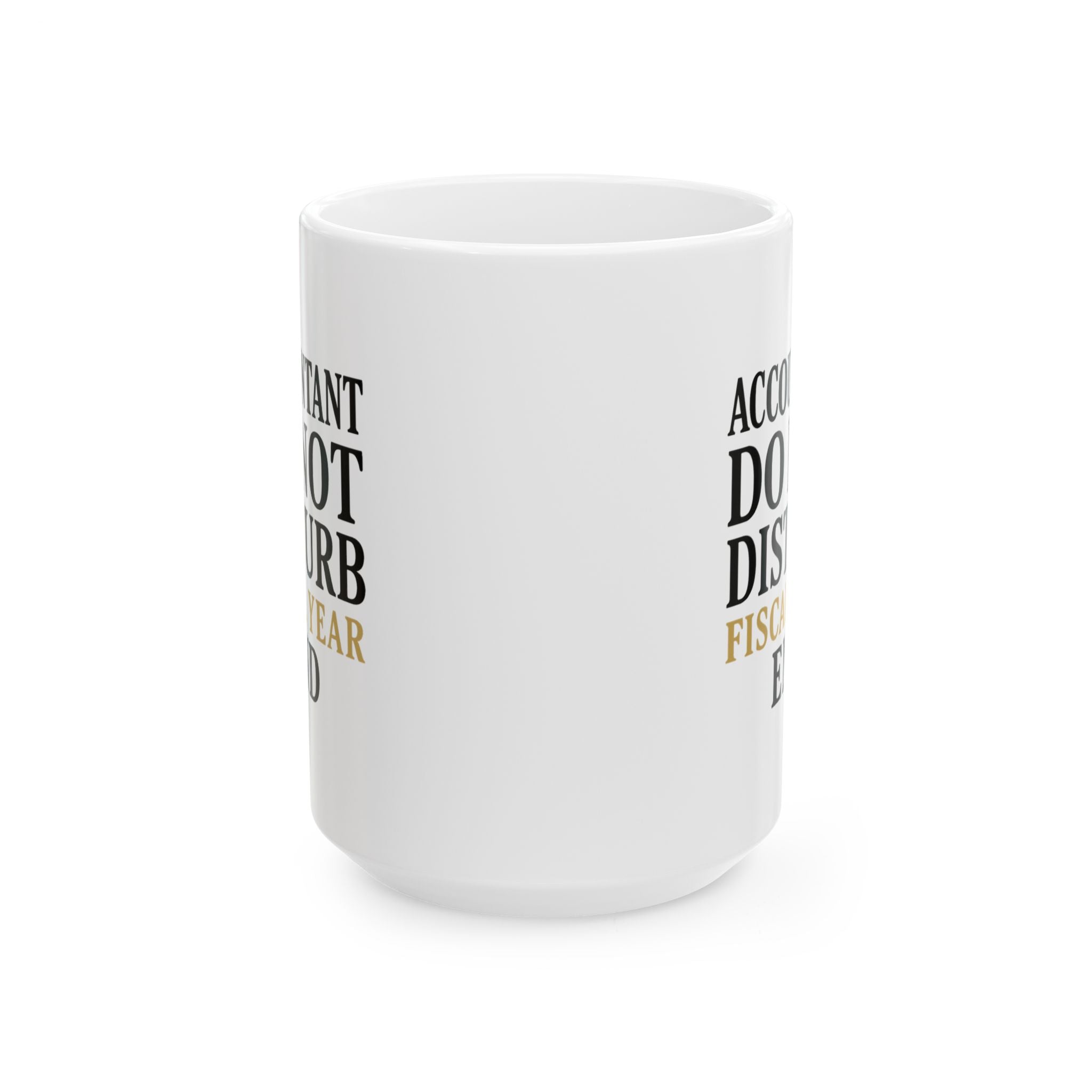 Accountant Do Not Disturb Until Fiscal Year End Coffee Mug | Unique Gift | Ceramic Mug
