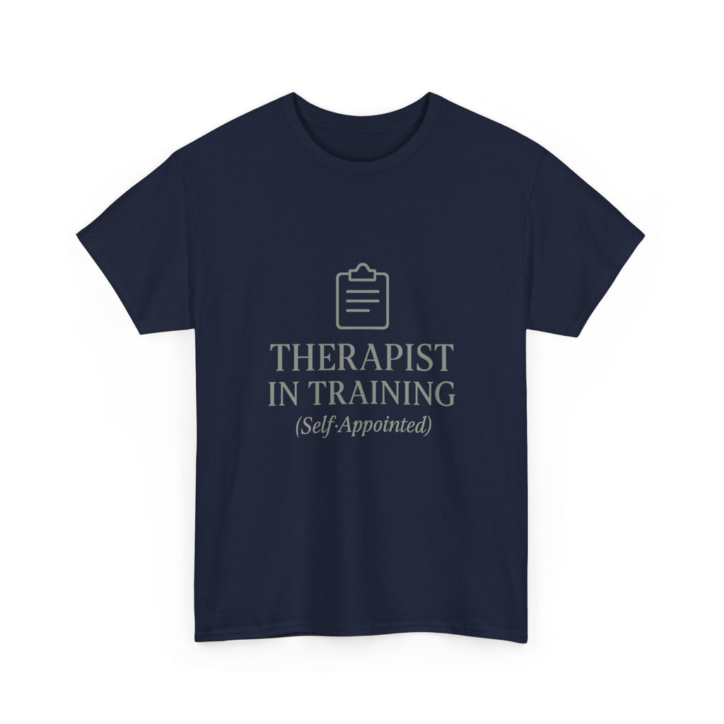 Therapist In Training (Self-Appointed) T-Shirt | Unique Gift | Graphic Tee