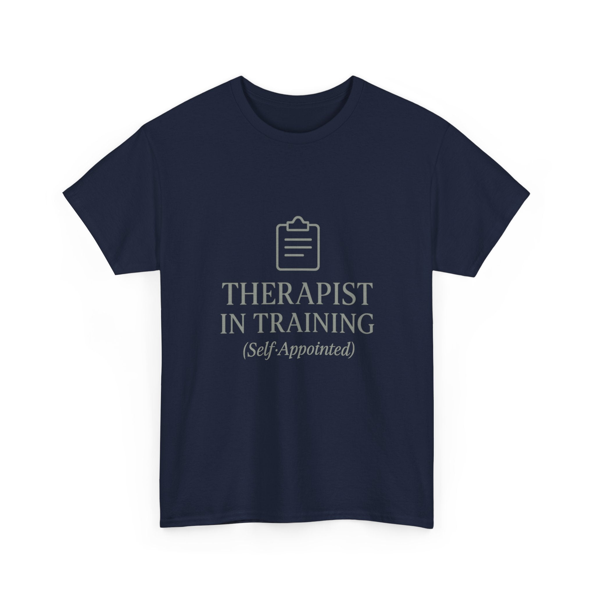 Therapist In Training (Self-Appointed) T-Shirt | Unique Gift | Graphic Tee