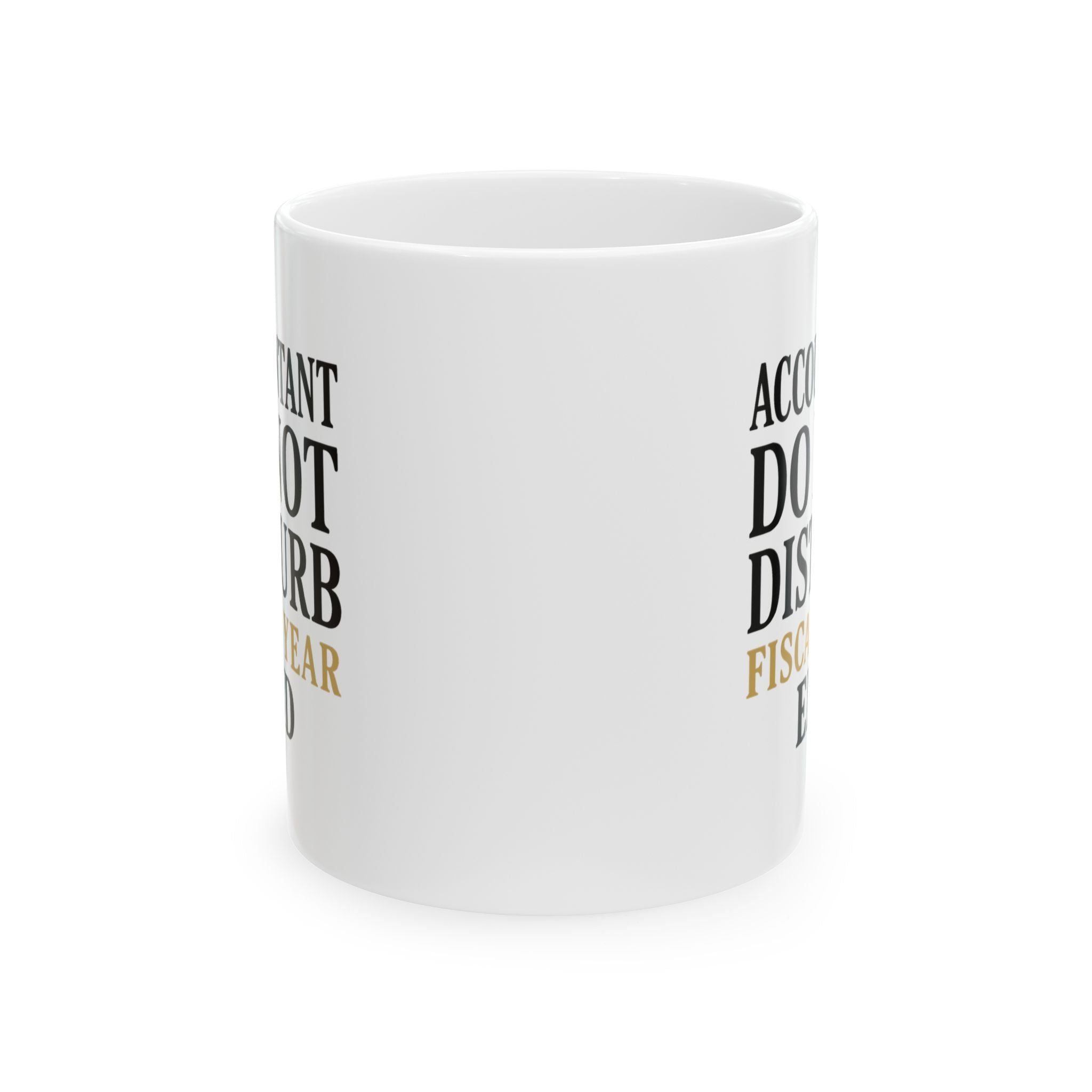 Accountant Do Not Disturb Until Fiscal Year End Coffee Mug | Unique Gift | Ceramic Mug