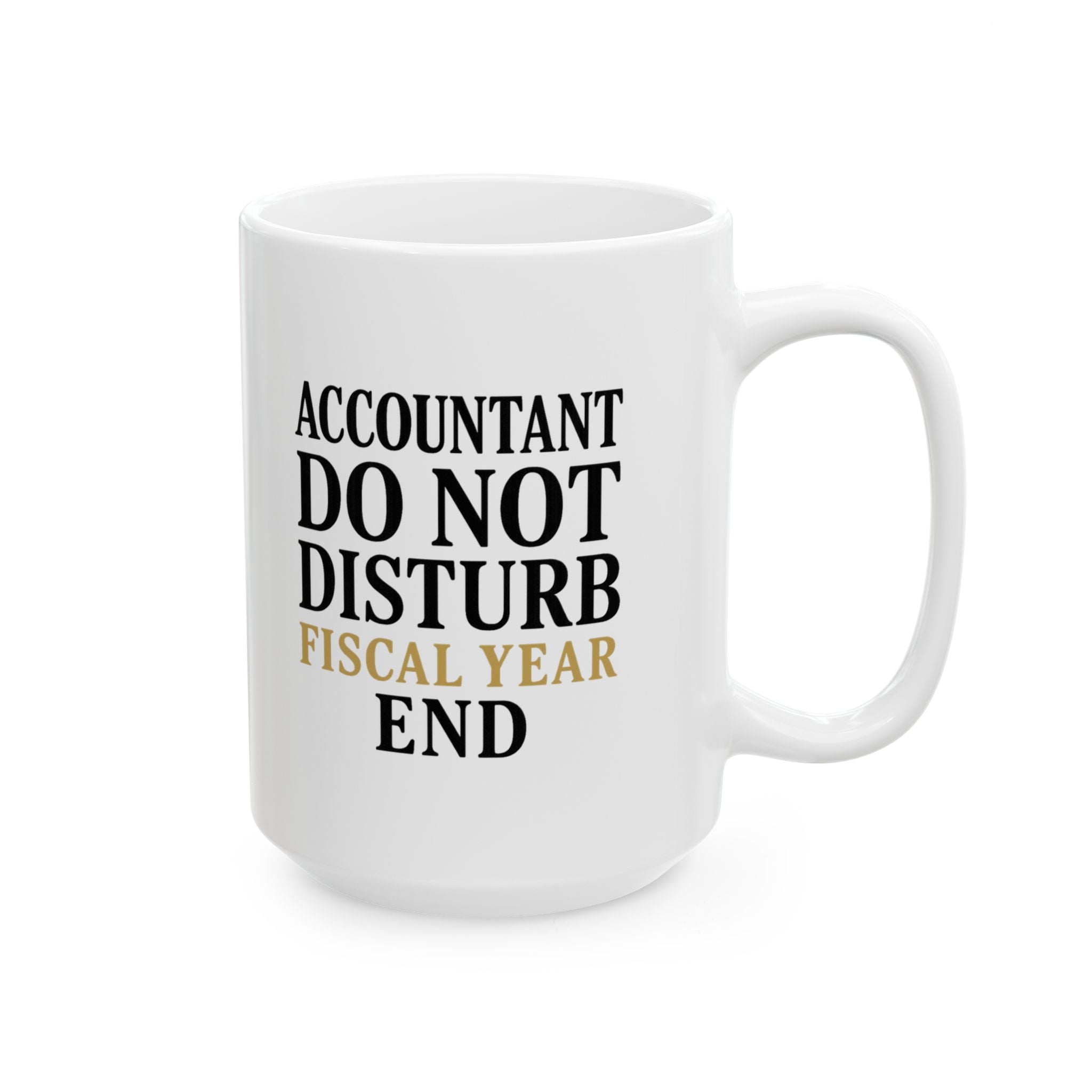 Accountant Do Not Disturb Until Fiscal Year End Coffee Mug | Unique Gift | Ceramic Mug