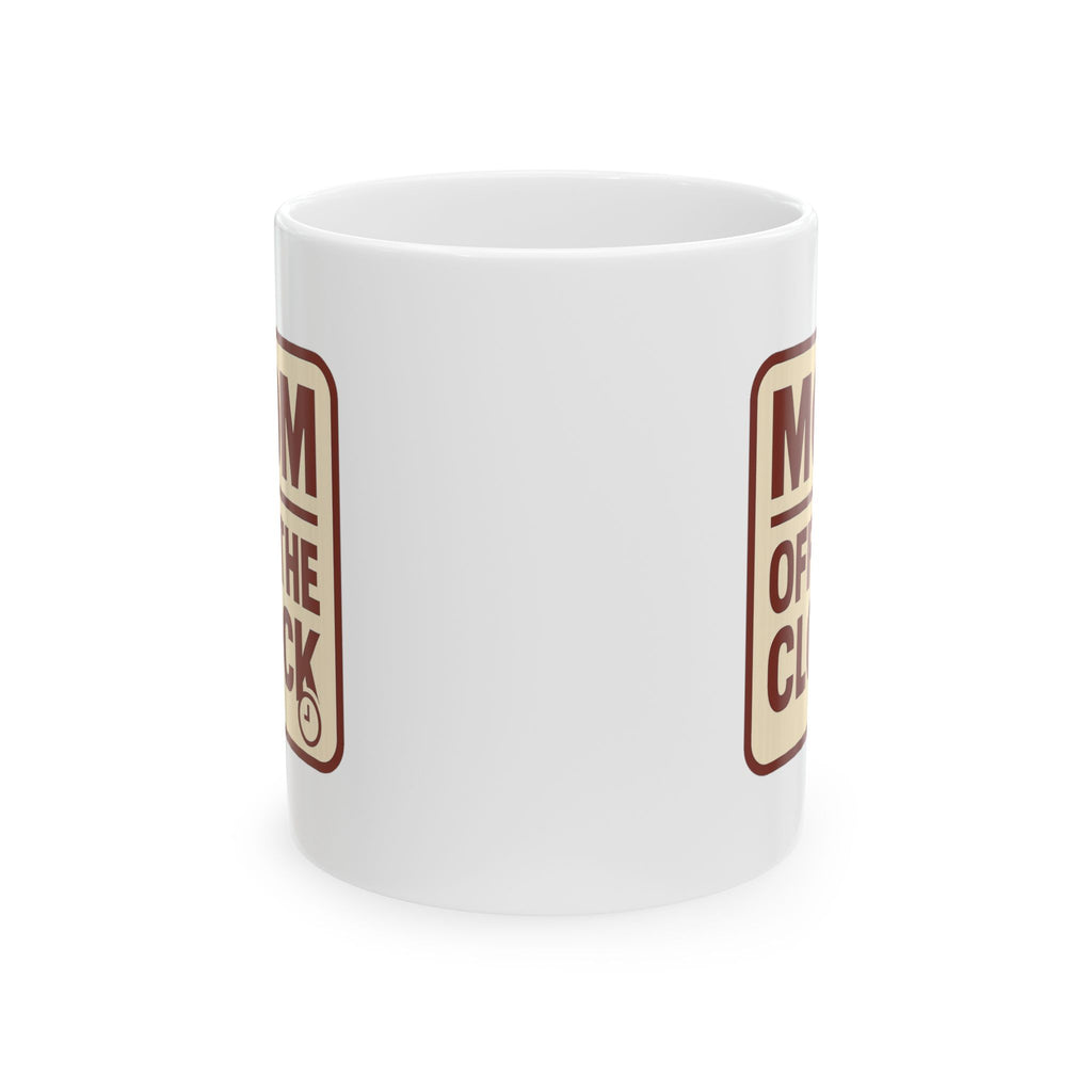 Mom Off The Clock Coffee Mug | Gift for Mom | Ceramic Mug