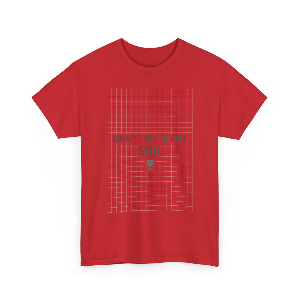 Unapologetically Mid T-Shirt | Unique Gift | Graphic Tee