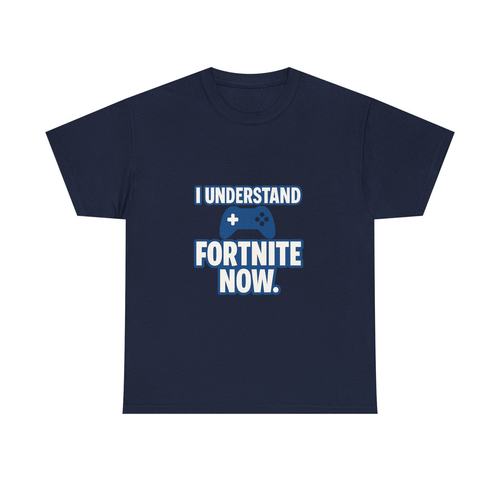 Gaming Parent I Understand Fortnite Now T-Shirt | Unique Gift | Graphic Tee