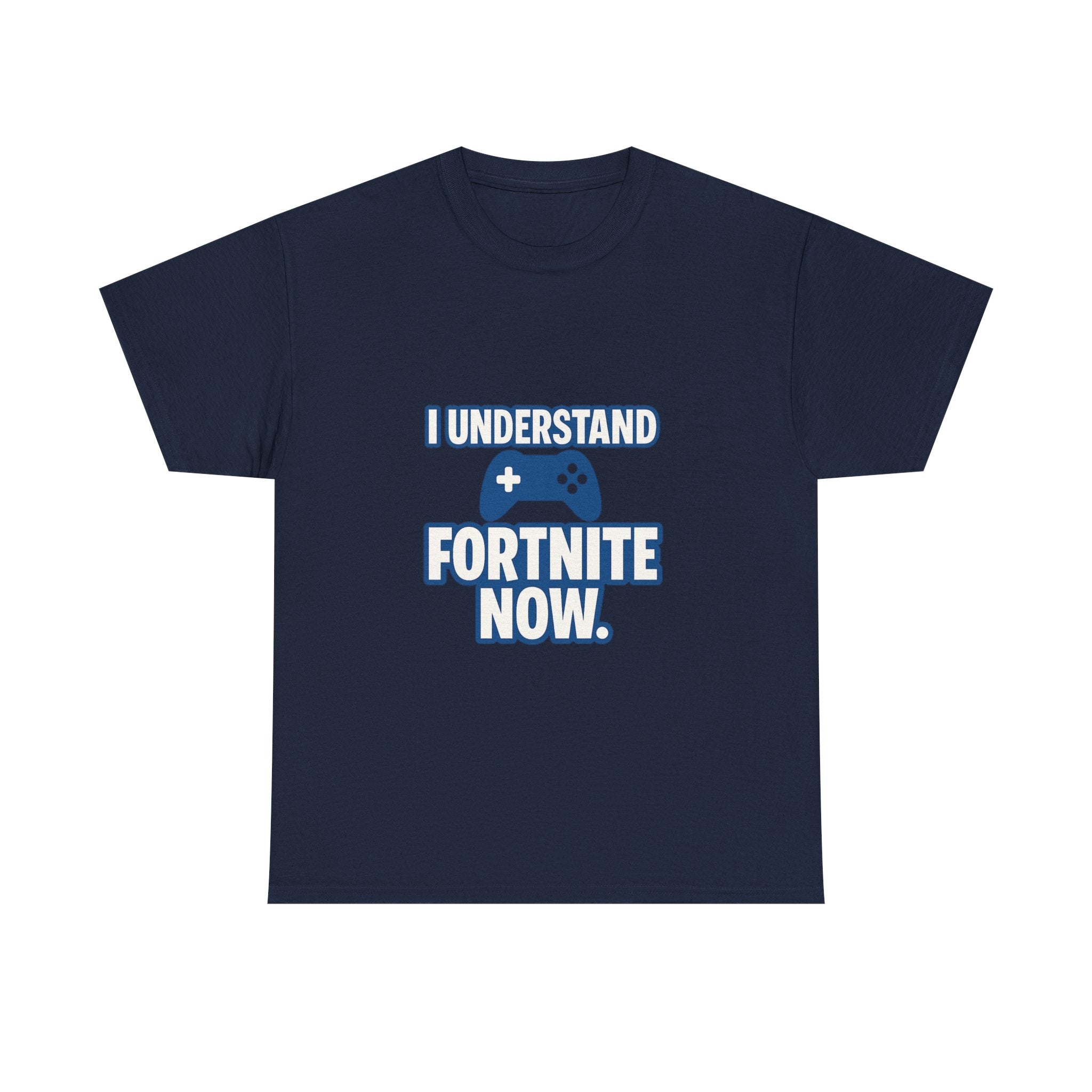 Gaming Parent I Understand Fortnite Now T-Shirt | Unique Gift | Graphic Tee