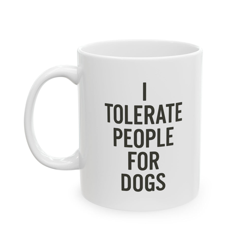 I Tolerate People for Dogs Coffee Mug | Dog Lover Gift | Ceramic Mug