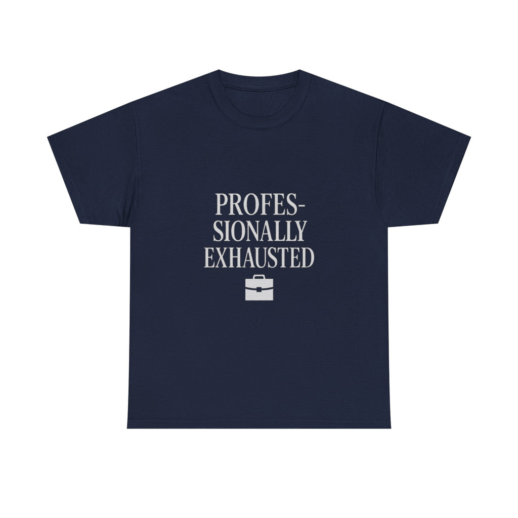 Professionally Exhausted T-Shirt | Unique Gift | Graphic Tee