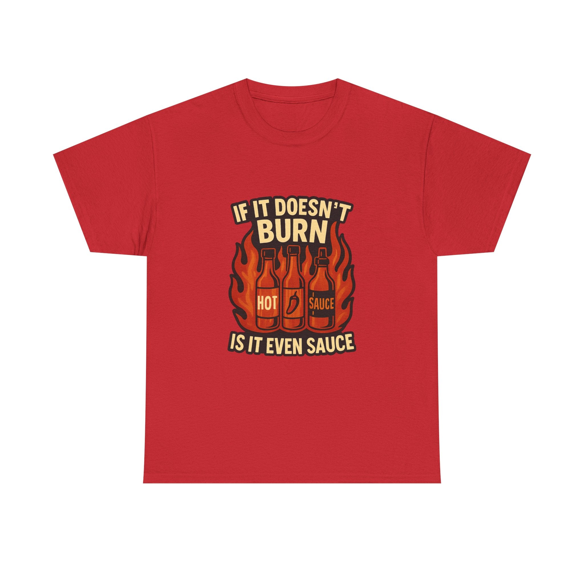 Hot Sauce Collector If It Doesn't Burn Is It Even Sauce T-Shirt