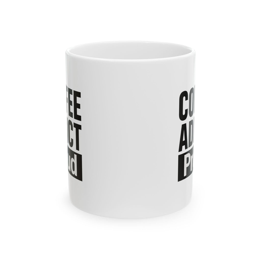 Coffee Addict And Proud Of It Coffee Mug | Funny Coffee Gift | Ceramic Mug
