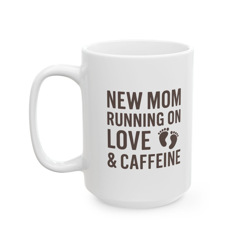 New Mom Running On Love And Caffeine Coffee Mug | Gift for Mom | Ceramic Mug